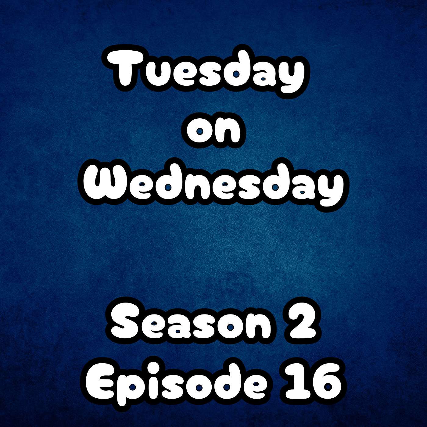 S2 E16 Tuesday on a Wednesday S2 E16 Tuesday on a Wednesday