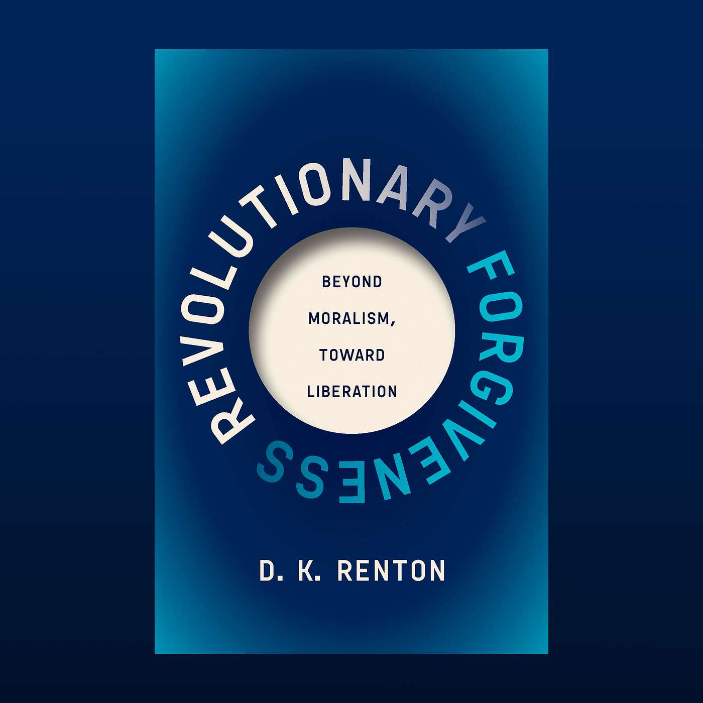 Revolutionary Forgiveness: Beyond Moralism, Toward Liberation (with David Renton and Dr Hazel Croft)