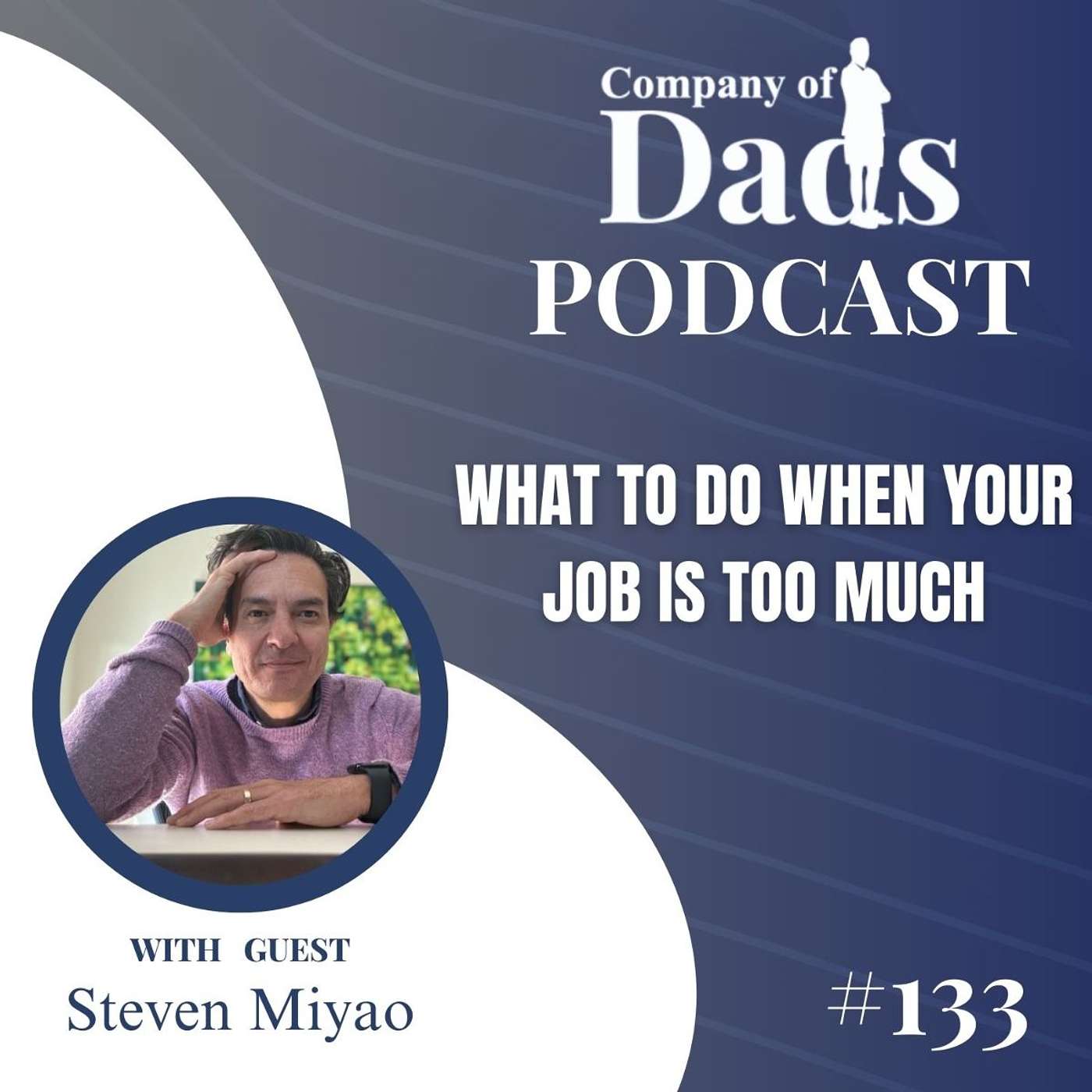 EP133: What To Do When Your Job Is Too Much