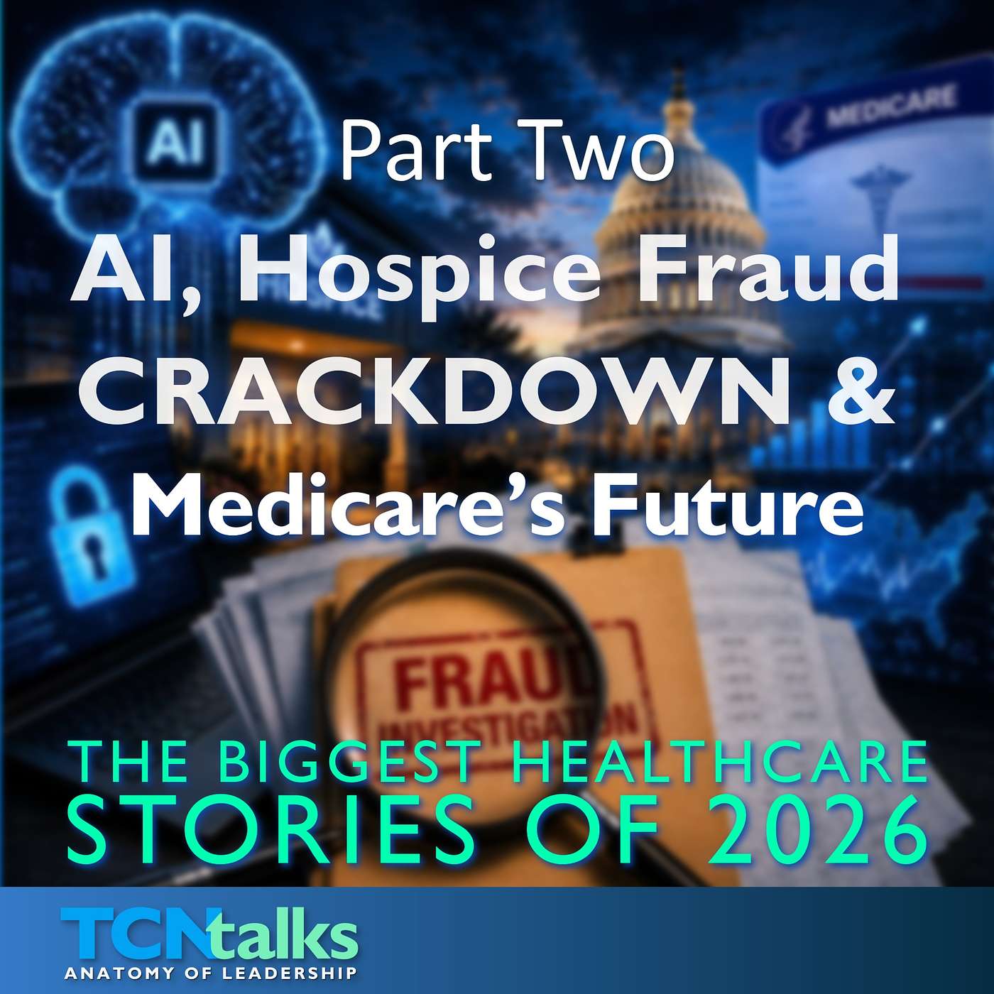 Part Two | AI, Hospice Fraud Crackdown & Medicare’s Future—The Biggest Healthcare Stories of 2026