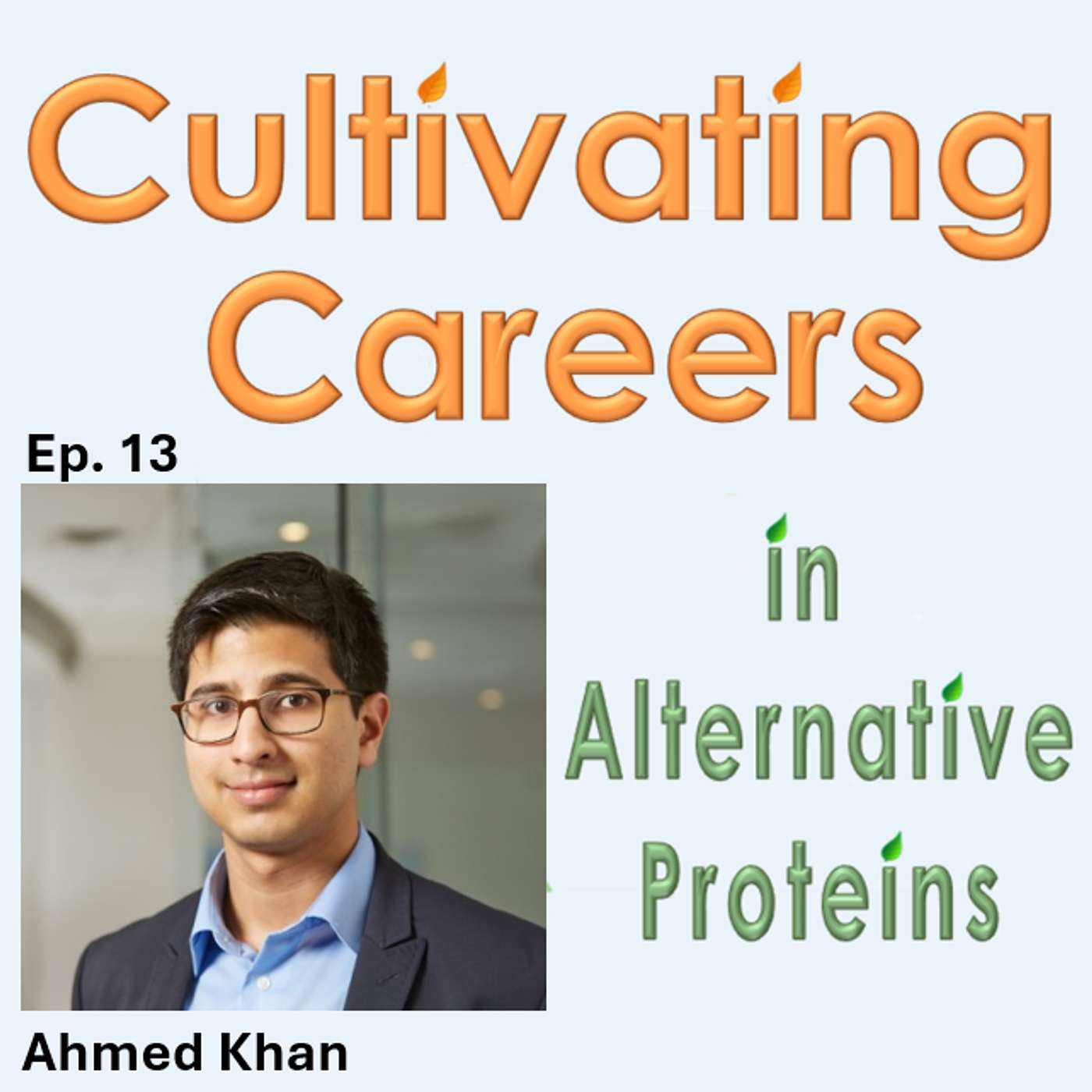 Ep. 13 - Ahmed Khan (Cellular Agriculture Entrepreneur)