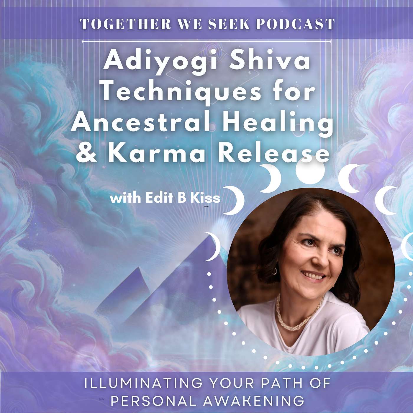 149. Adiyogi Shiva Techniques for Ancestral Healing & Karma Release with Edit B Kiss