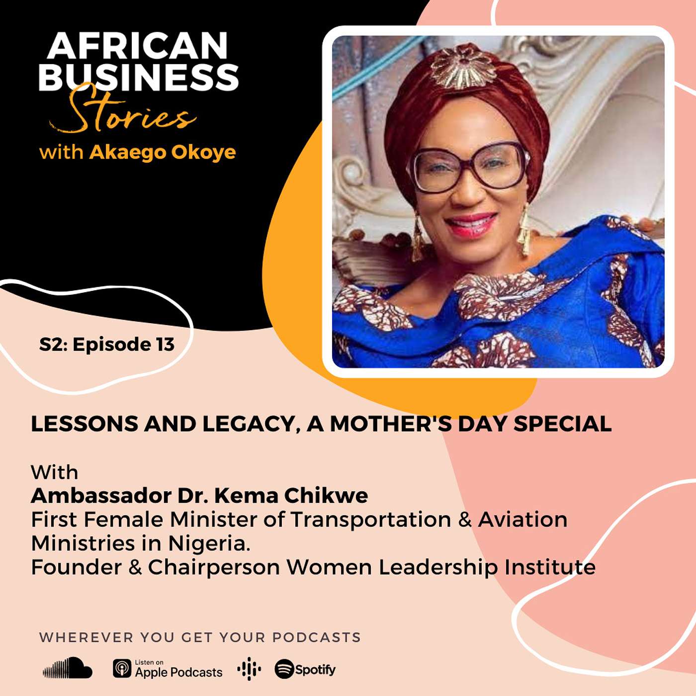 Ambassador Dr. Kema Chikwe: Founder, Women Leadership Institute - Lessons & Legacy, A Mother's Day Special