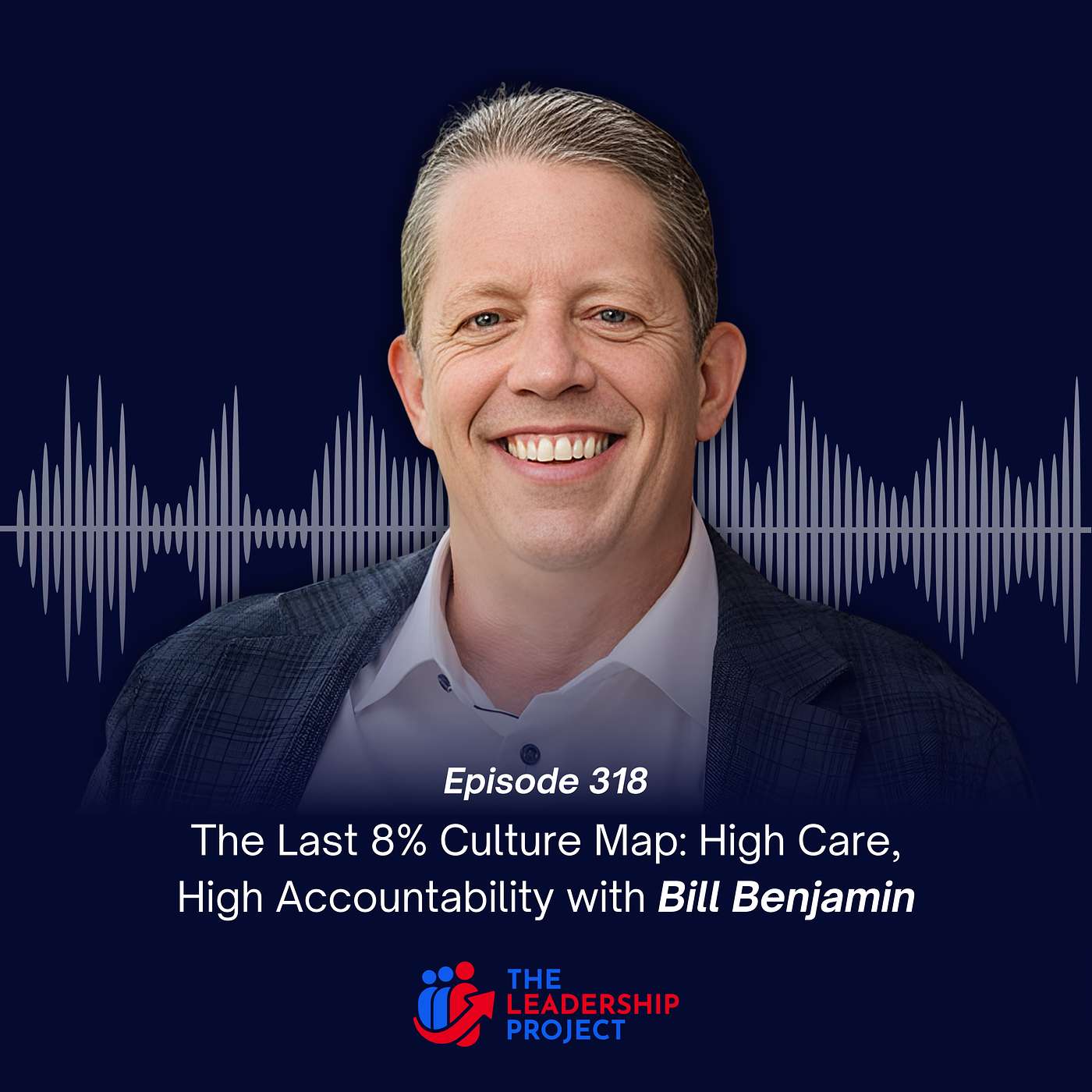 318. The Last 8% Culture Map: High Care, High Accountability with Bill Benjamin