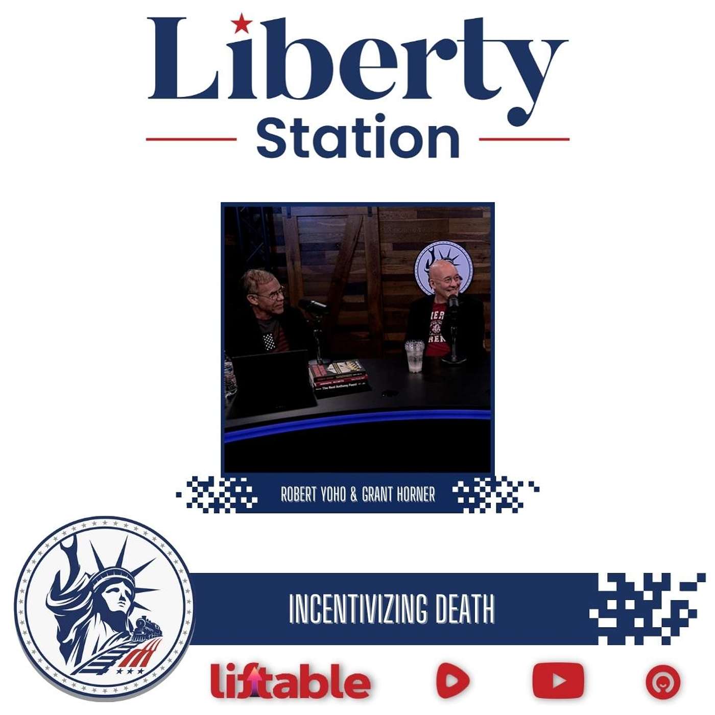 Robert Yoho & Grant Horner Part 2 | Incentivizing Death | Liberty Station EP 166