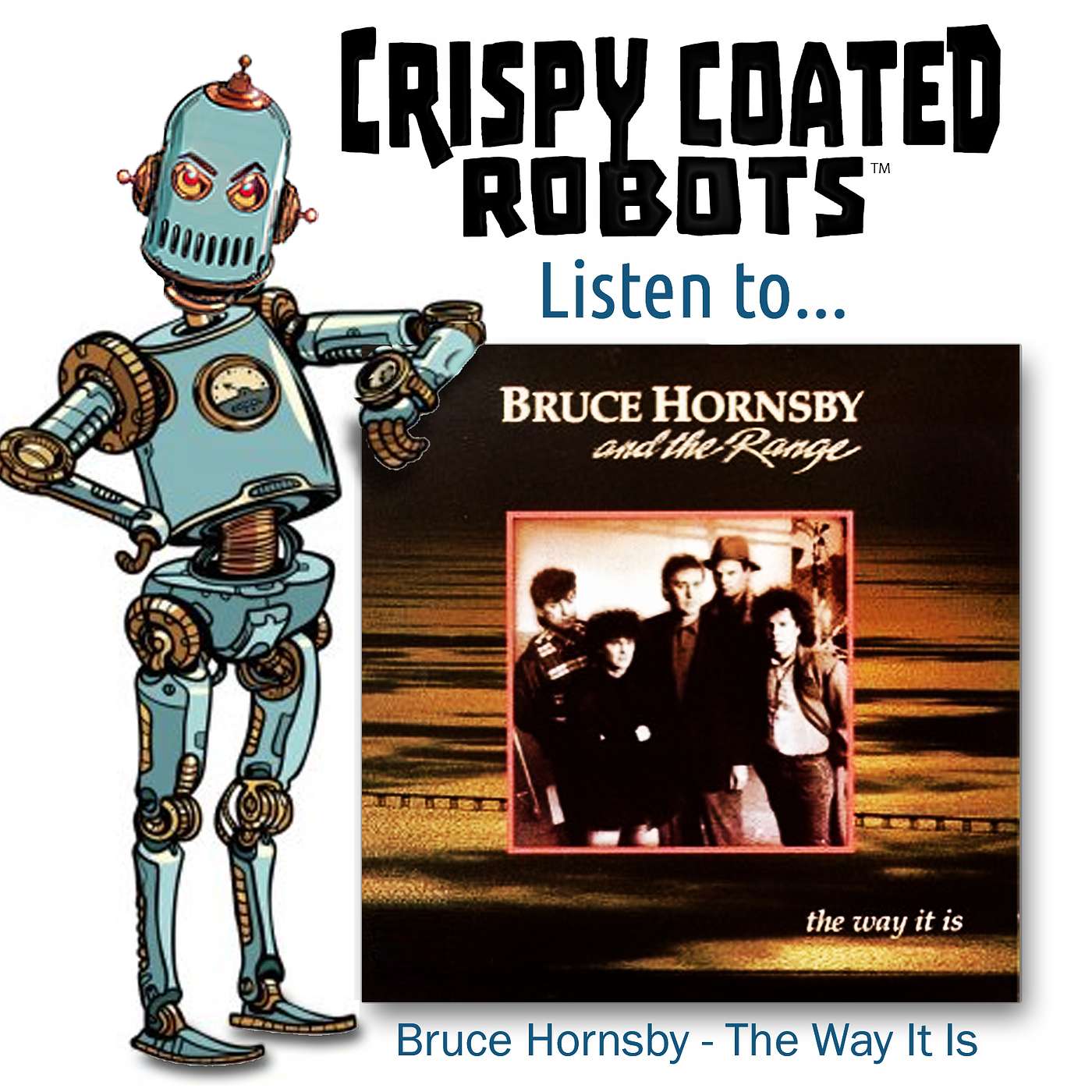CRISPY COATED ROBOTS LISTEN TO... Bruce Hornsby and the Range  "THE WAY IT IS" episode artwork