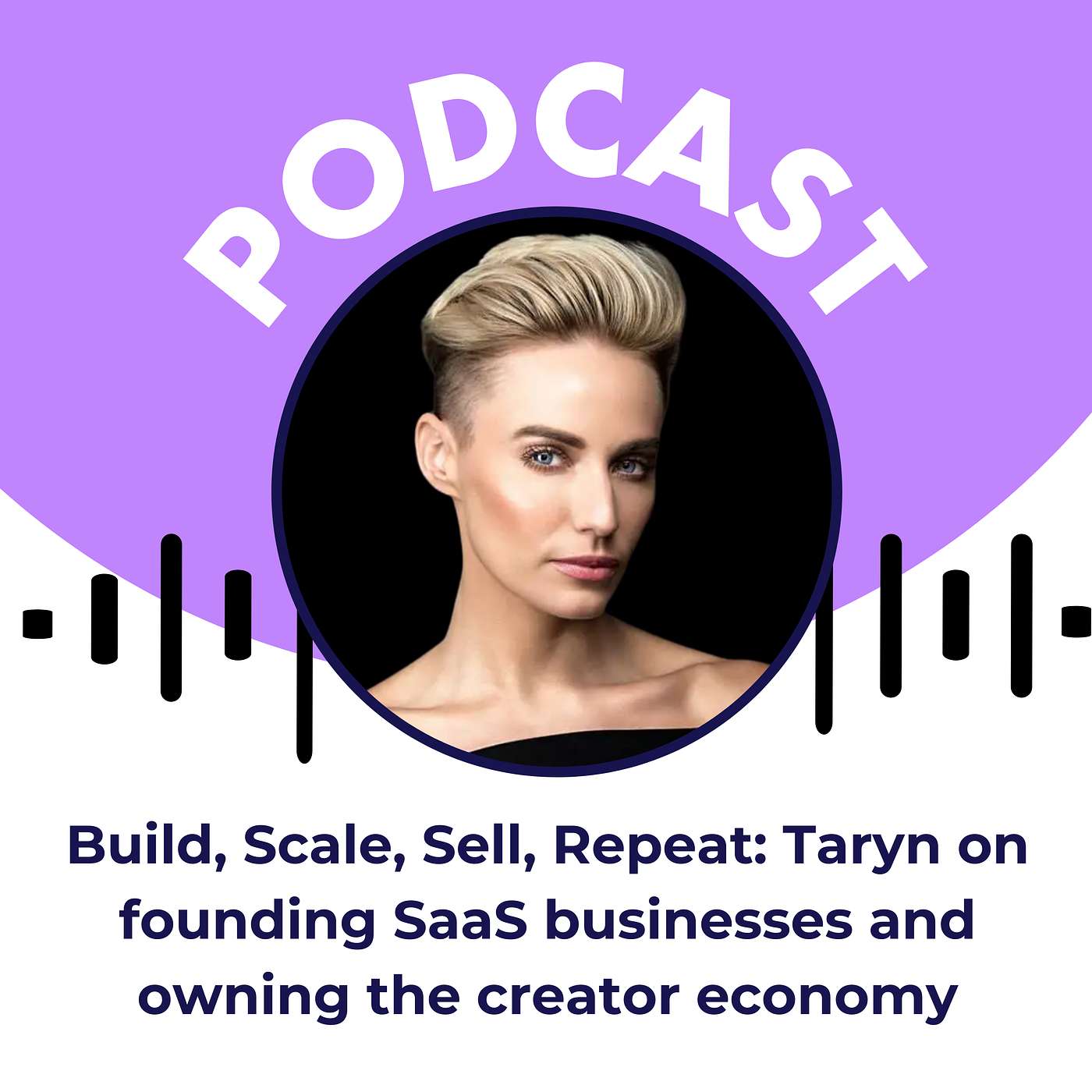 Build, Scale, Sell, Repeat: Taryn on founding SaaS businesses and owning the creator economy Build, Scale, Sell, Repeat: Taryn on founding SaaS businesses and owning the creator economy