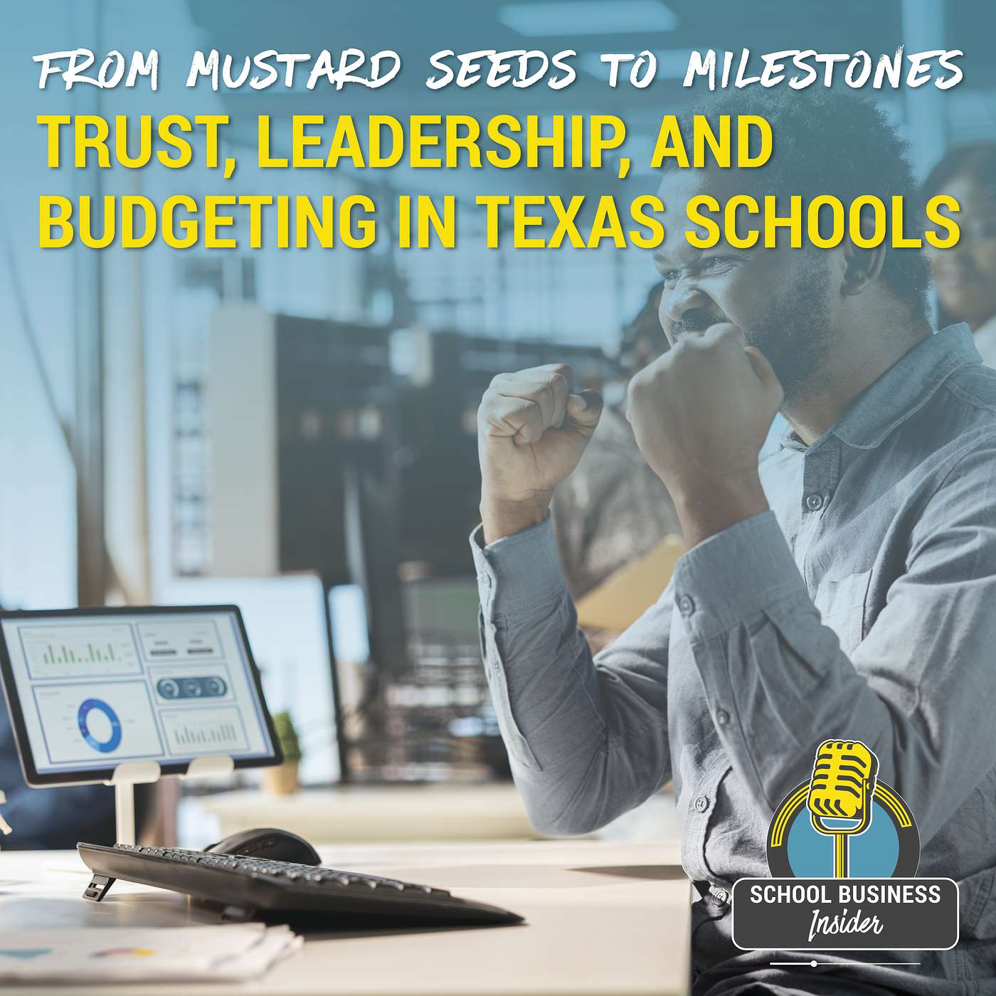 From Mustard Seeds to Milestones: Trust, Leadership, and Budgeting in Texas Schools