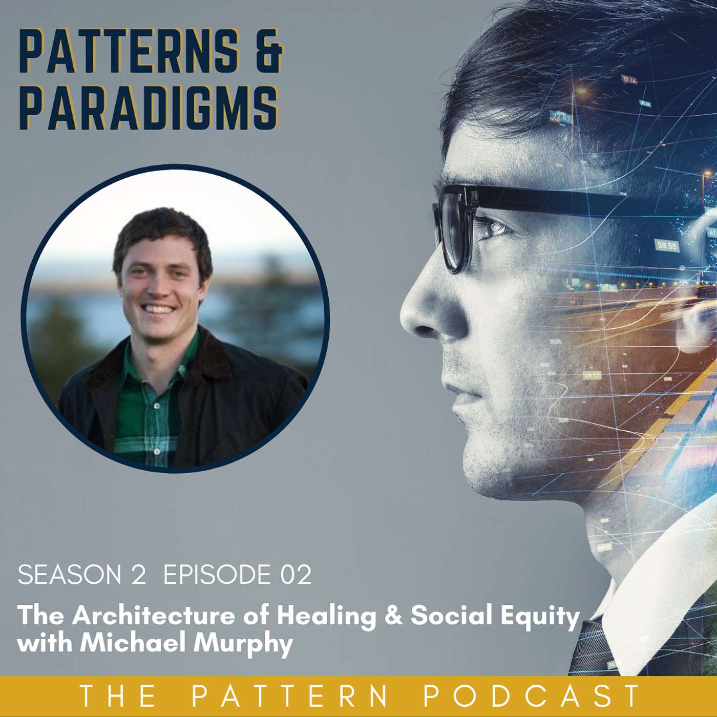 Patterns & Paradigms | Season 2 Episode 02: The Architecture of Healing & Social Equity with Michael Murphy Patterns & Paradigms | Season 2 Episode 02: The Architecture of Healing & Social Equity with Michael Murphy