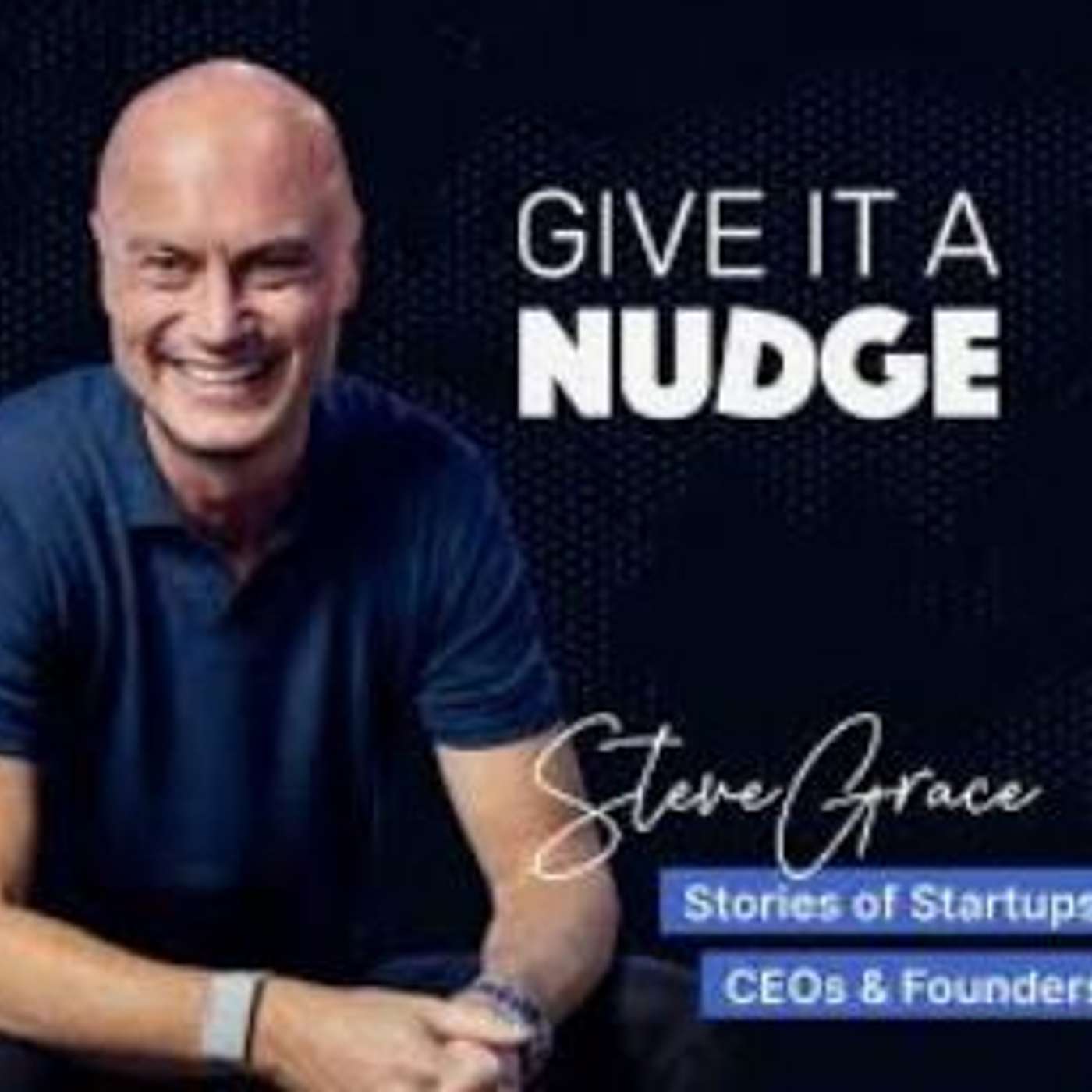 Give It A Nudge Podcast, interview with host Steve Grace