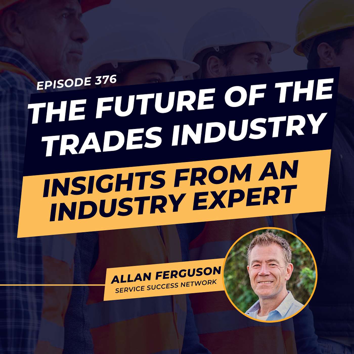 The Future of the Trades Industry: Insights from an Industry Expert | ft. Allan Ferguson | Ep.376