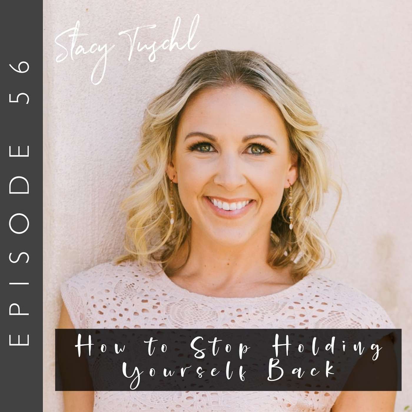 cover of episode How to Stop Holding Yourself Back with Stacy Tuschl