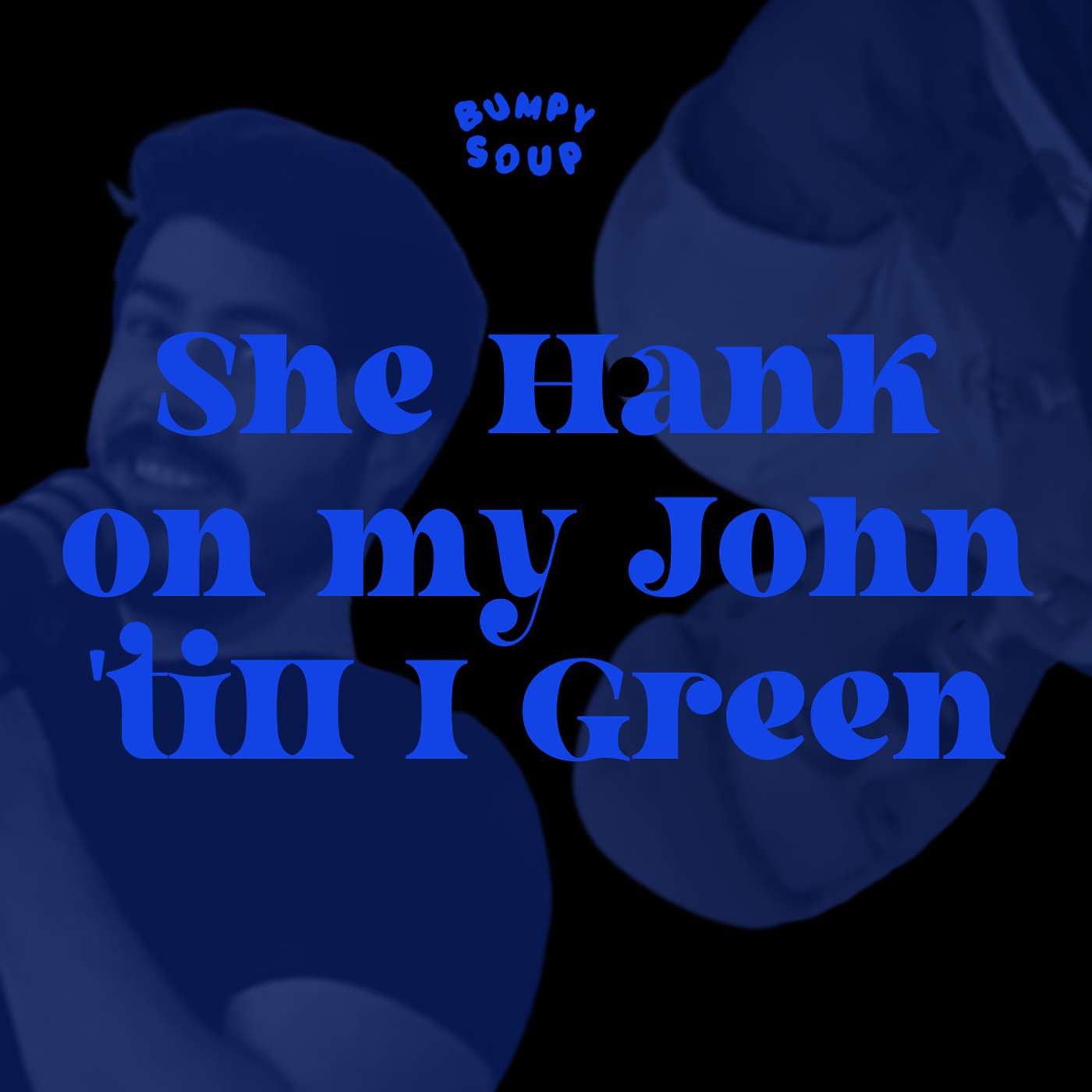 26. She Hank On My John Til I Green 26. She Hank On My John Til I Green