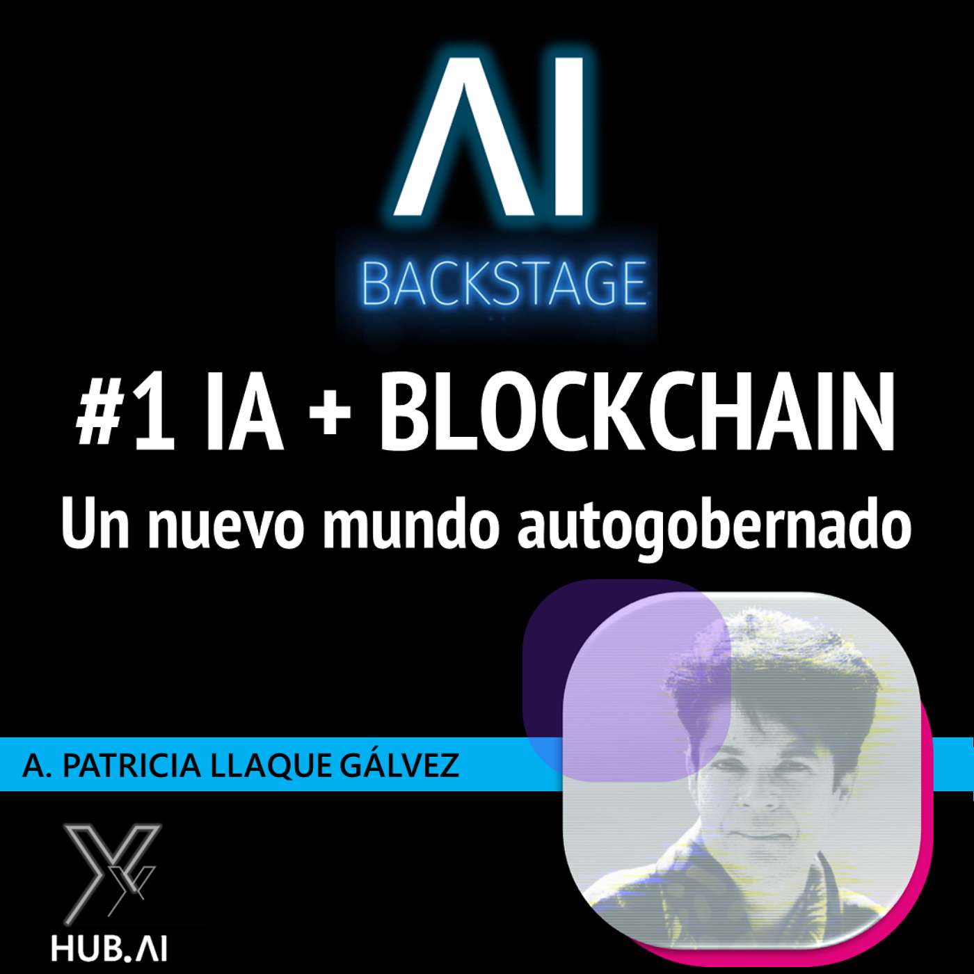 #1.3 AI + BLOCKCHAIN : Un nuevo mundo autogobernado | AI BACKSTAGE : Patricia Llaque