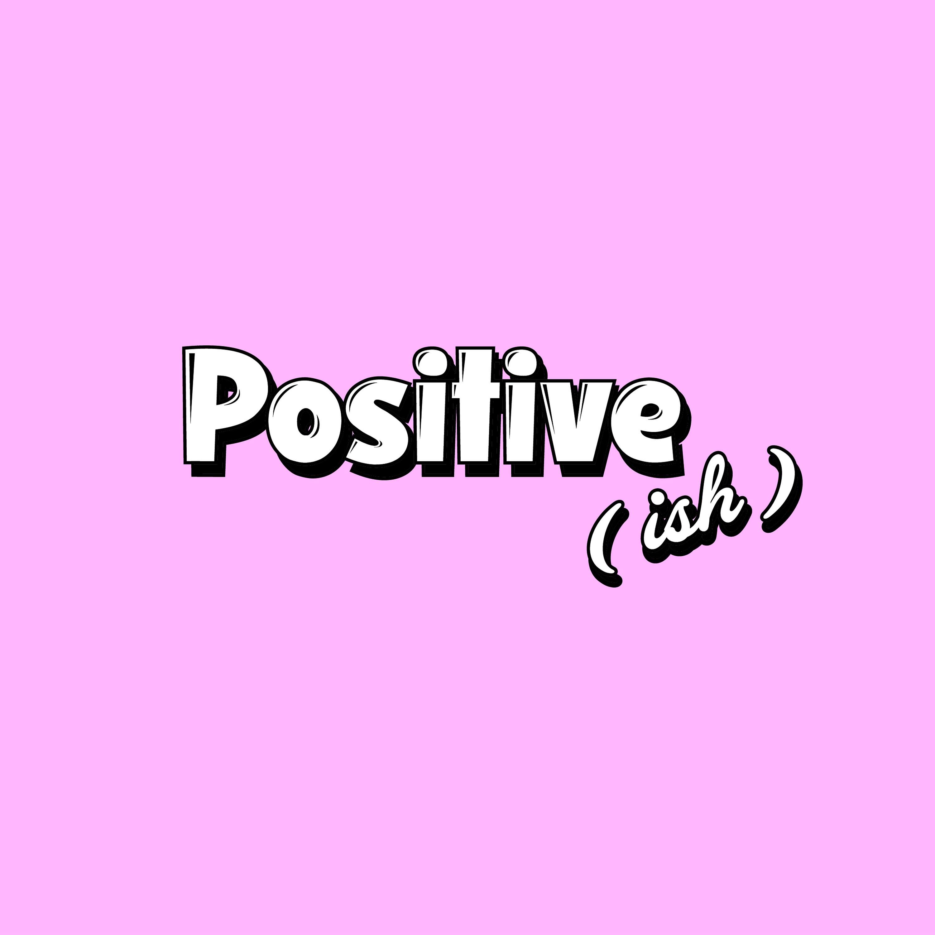 Positive(ish)