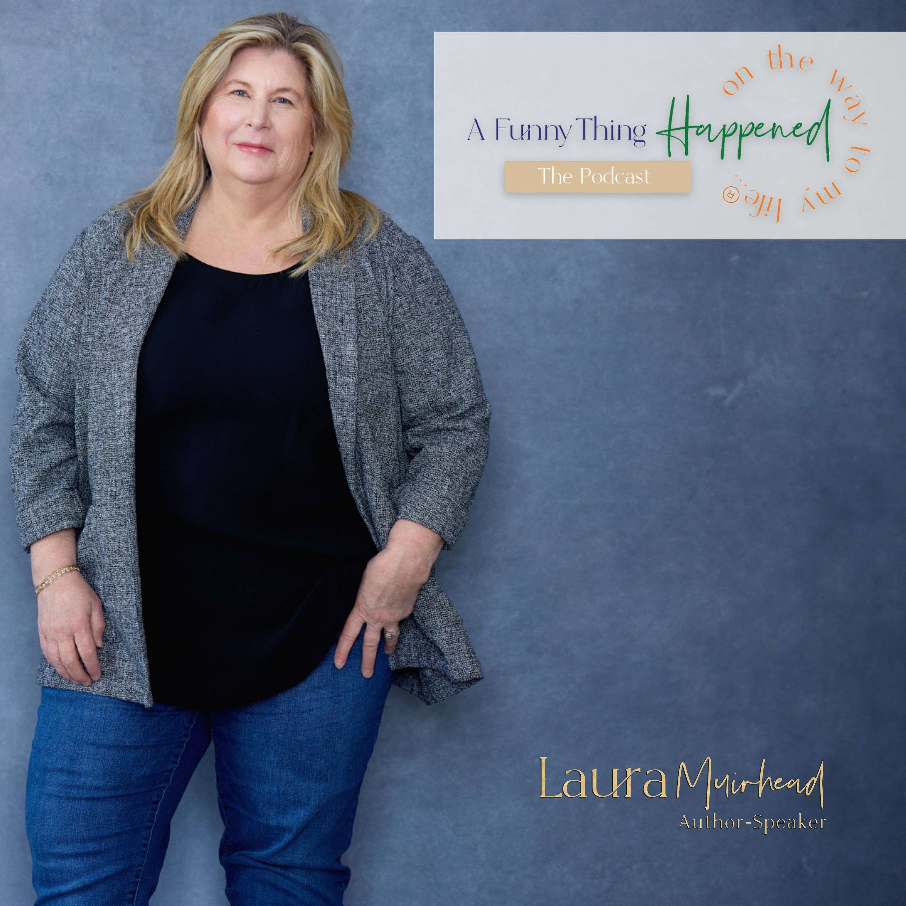 A Funny Thing Happened On The Way To My Life® with Laura Muirhead