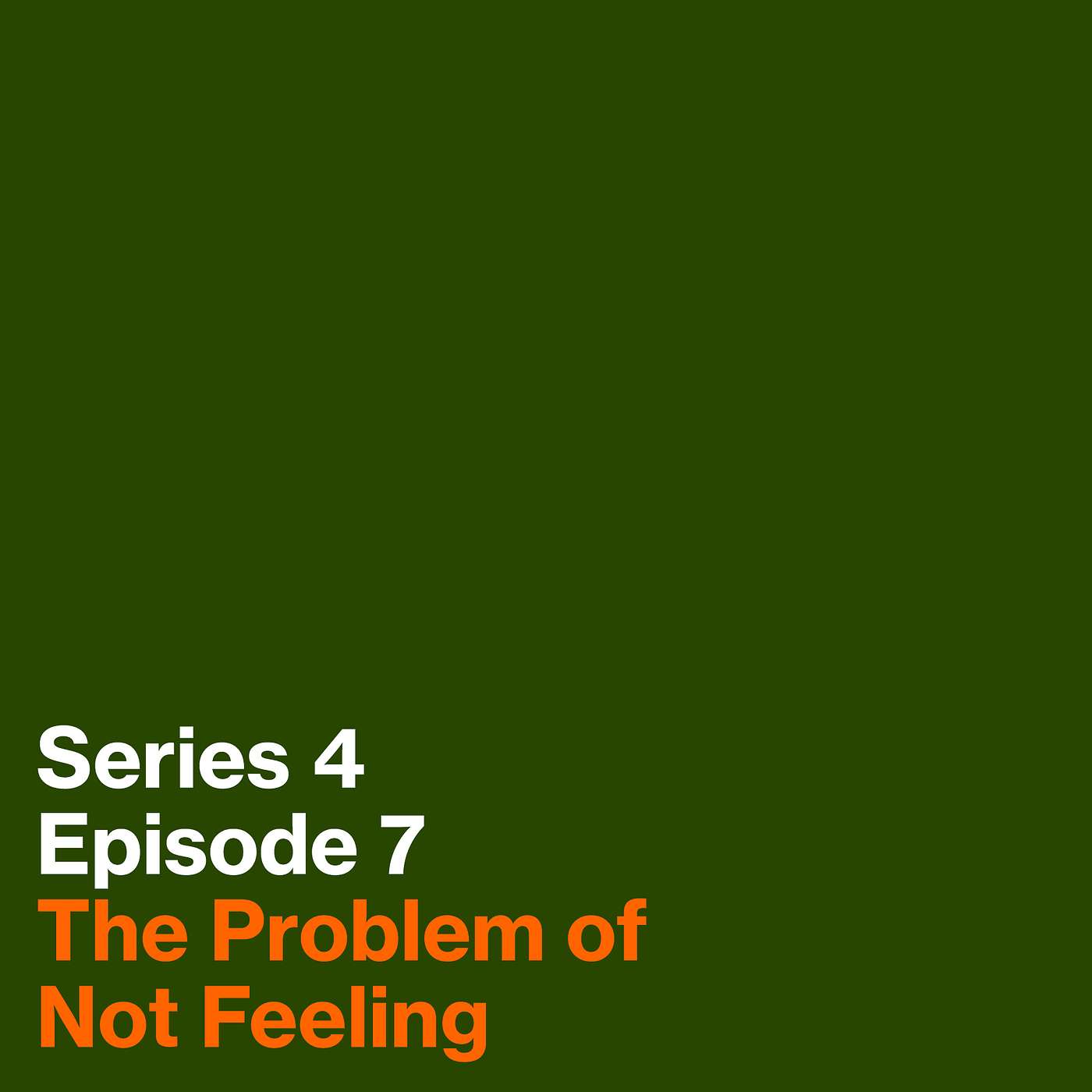 Series 4, Episode 7: The Problem of Not Feeling