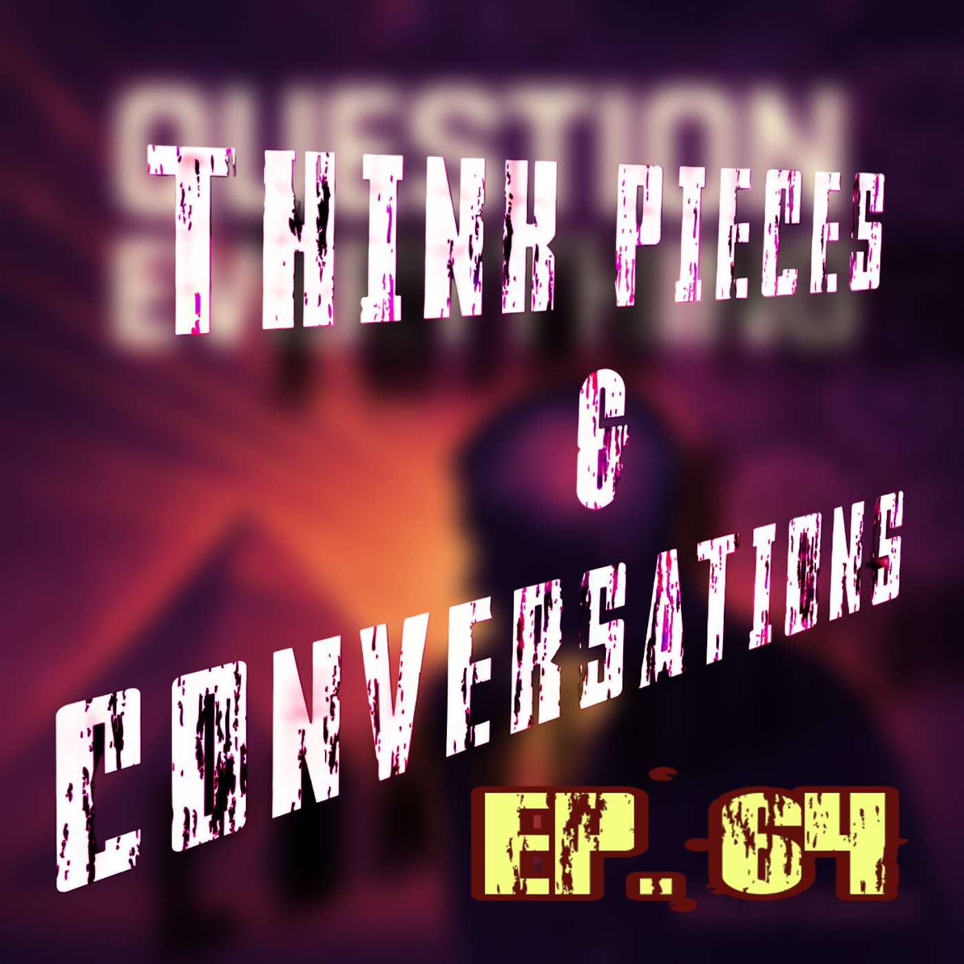 "The Dangerous Necessity of Questioning EVERYTHING" | TP&C | Episode 64 || The Think Piece Philosophy Series