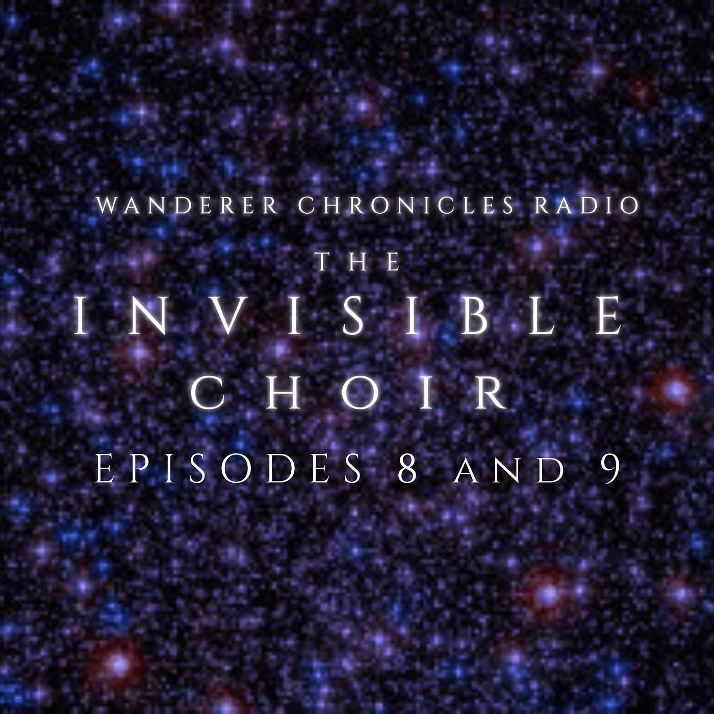 THE INVISIBLE CHOIR - Episodes 8 & 9 | Sci-Fi Audio Podcast | WANDERER CHRONICLES RADIO THE INVISIBLE CHOIR - Episodes 8 & 9 | Sci-Fi Audio Podcast | WANDERER CHRONICLES RADIO