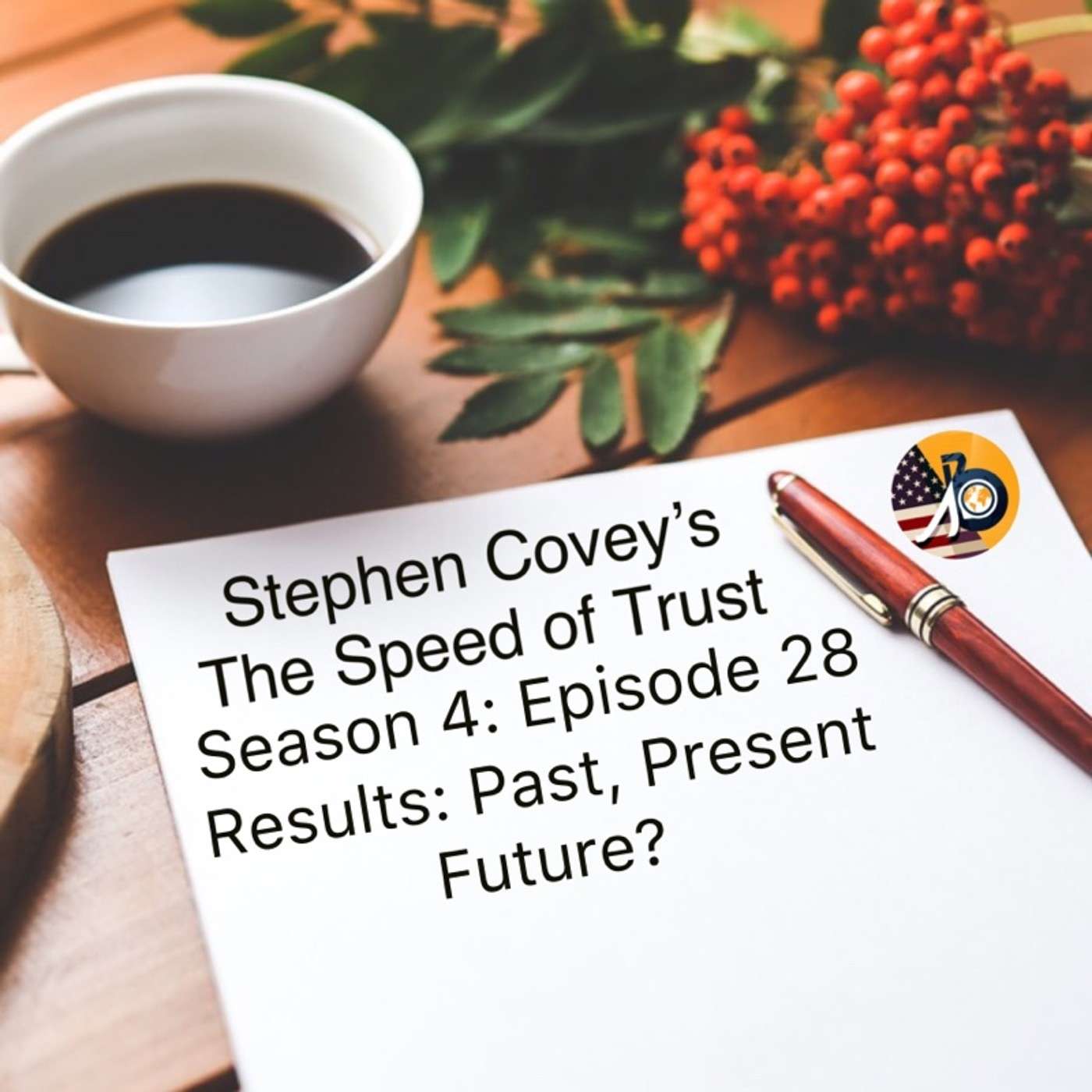 Stephen Covey's Speed of Trust: Season 4 - Episode 28 - Results - Past, Present, Future