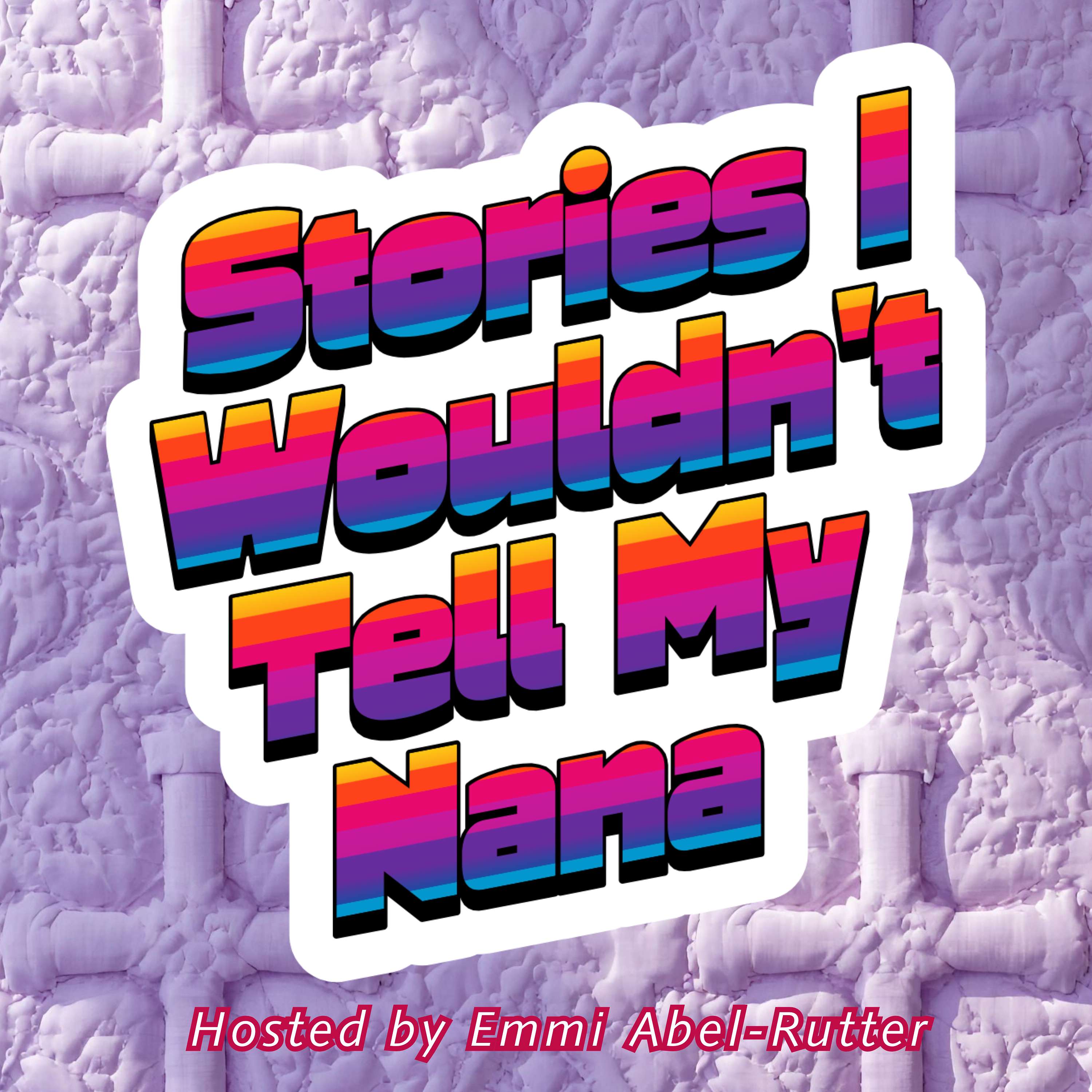 Stories I Wouldn't Tell My Nana