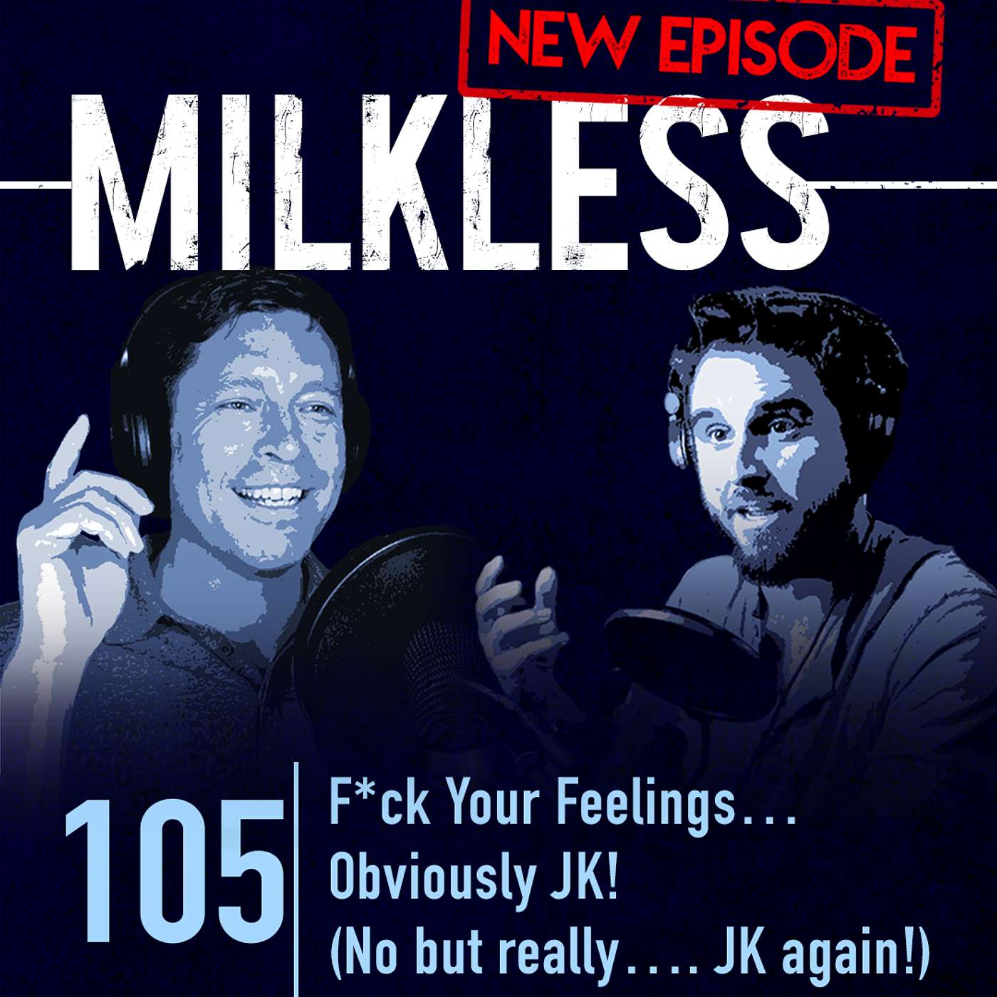 #105 | F*ck Your Feelings… Obviously JK! (No but really…. JK again!)