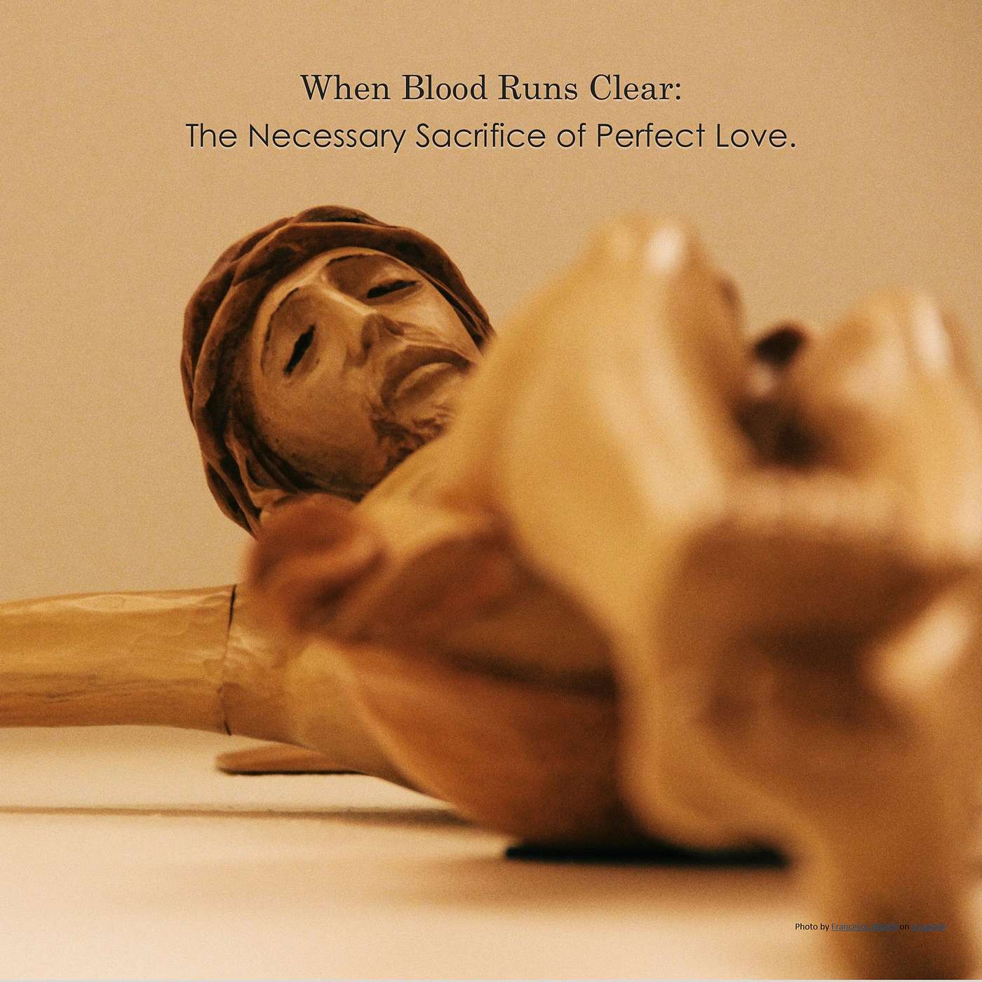 When Blood Runs Clear: The Necessary Sacrifice of Perfect Love.