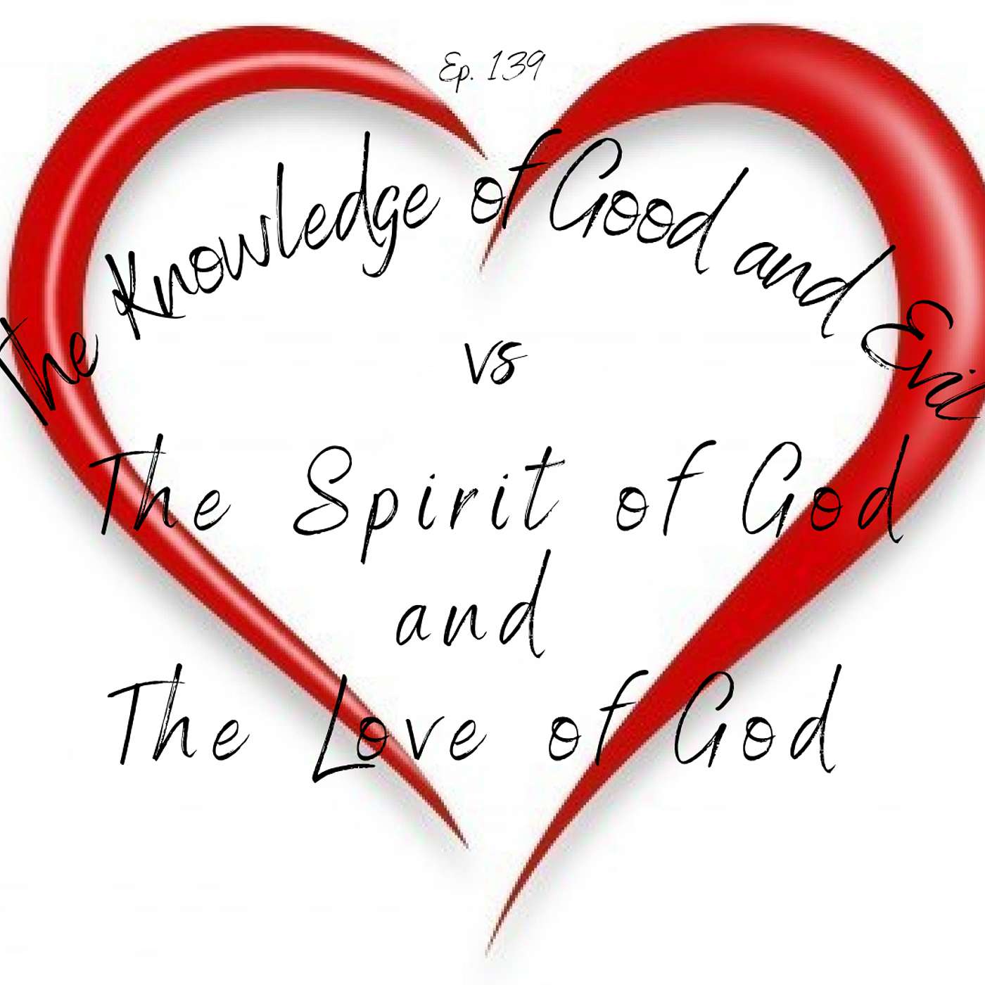 The Knowledge of Good and Evil vs The Spirit of God and The Love of God | Ep. 139