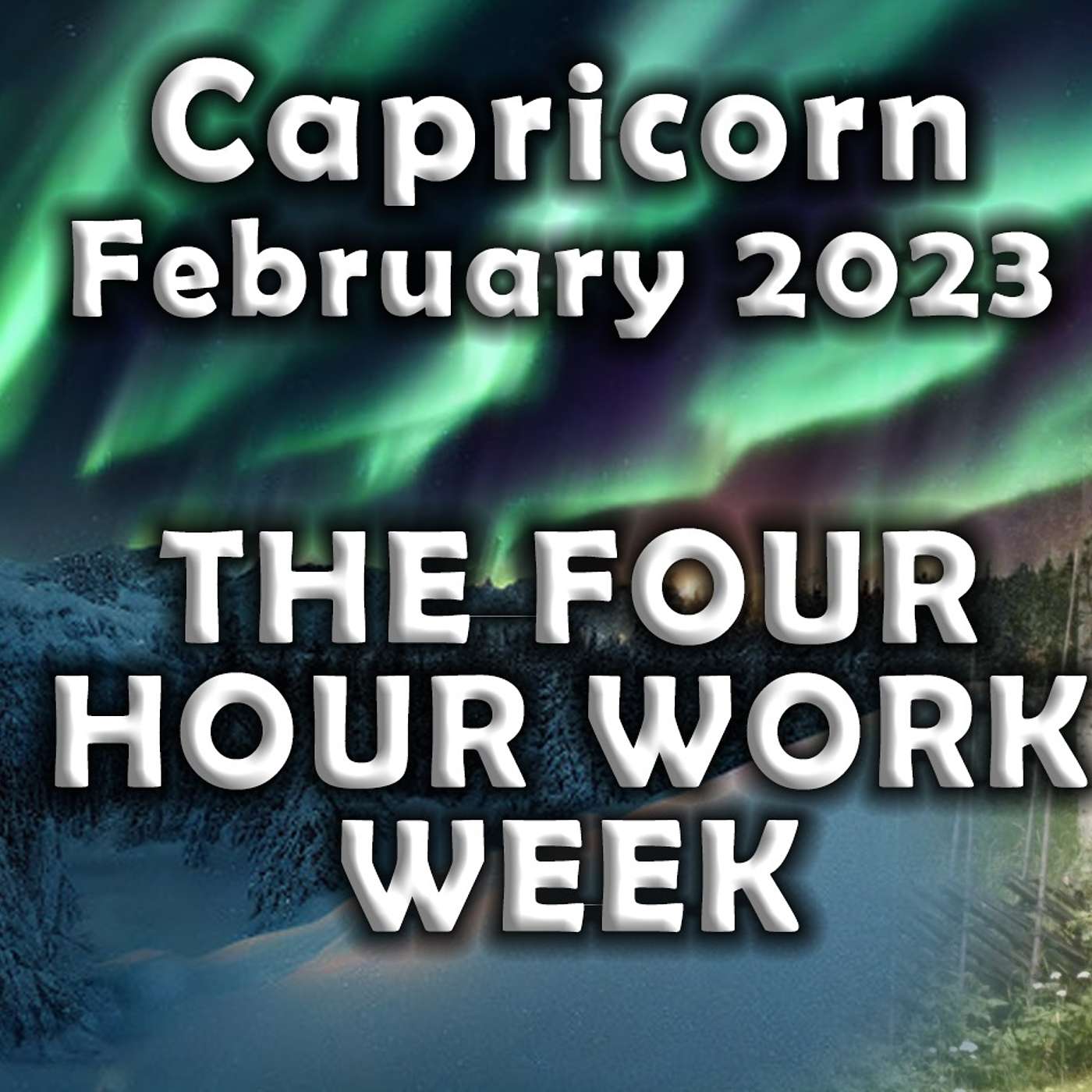 Capricorn February 2023 THE FOUR HOUR WORK WEEK