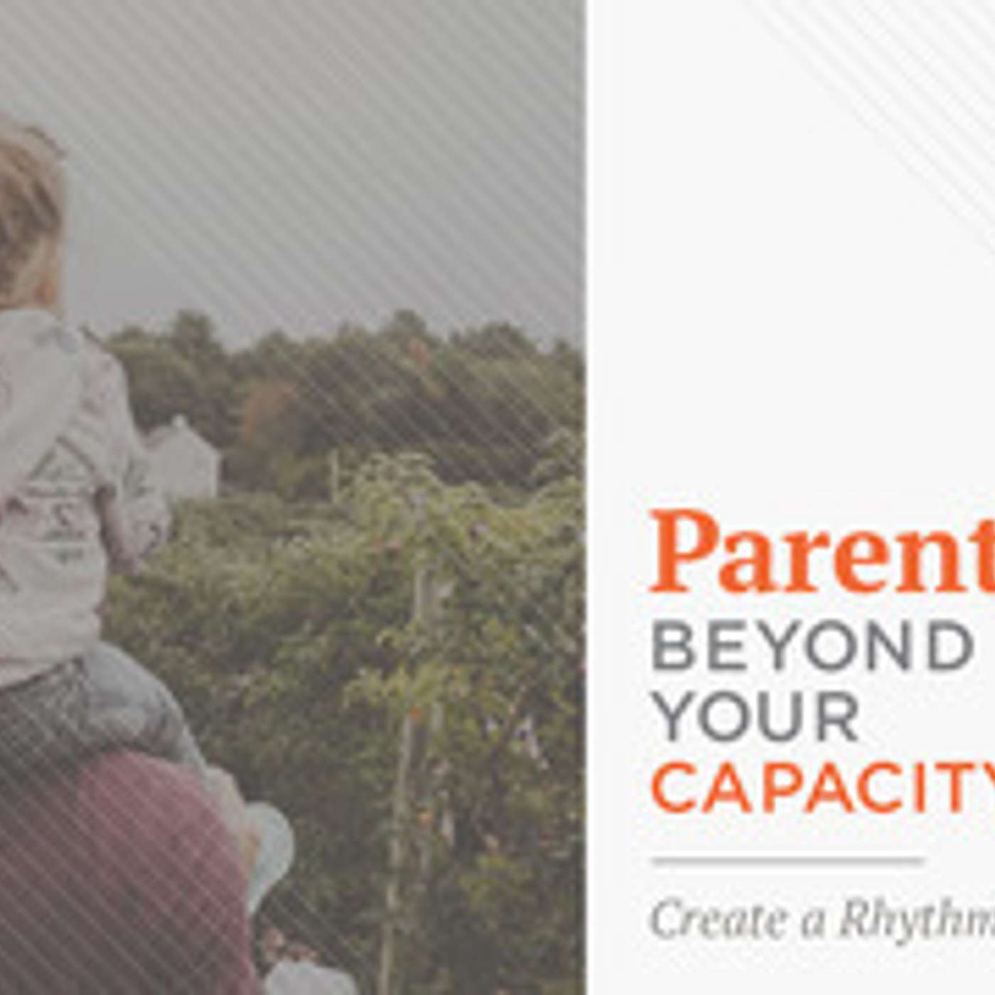 Parenting Beyond Your Capacity - Create a Rhythm episode artwork