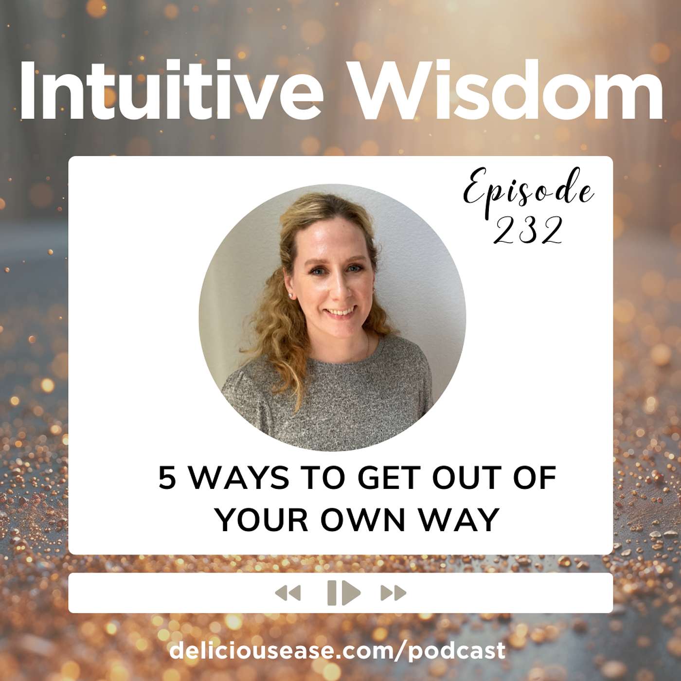 Why You Feel Stuck — And 5 Ways to Get Out of Your Own Way [Ep. 232]