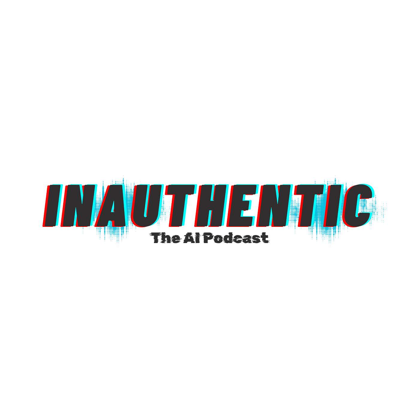 INAUTHENTIC  - The AI Podcast