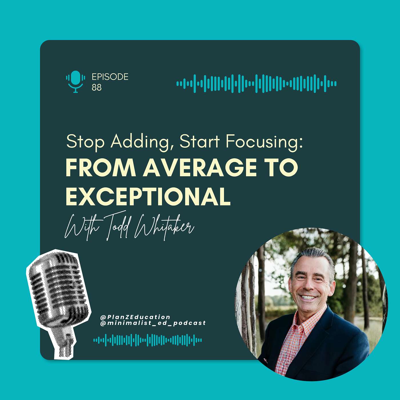 Ep 088 — Stop Adding, Start Focusing: From Average to Exceptional with Todd Whitaker episode artwork