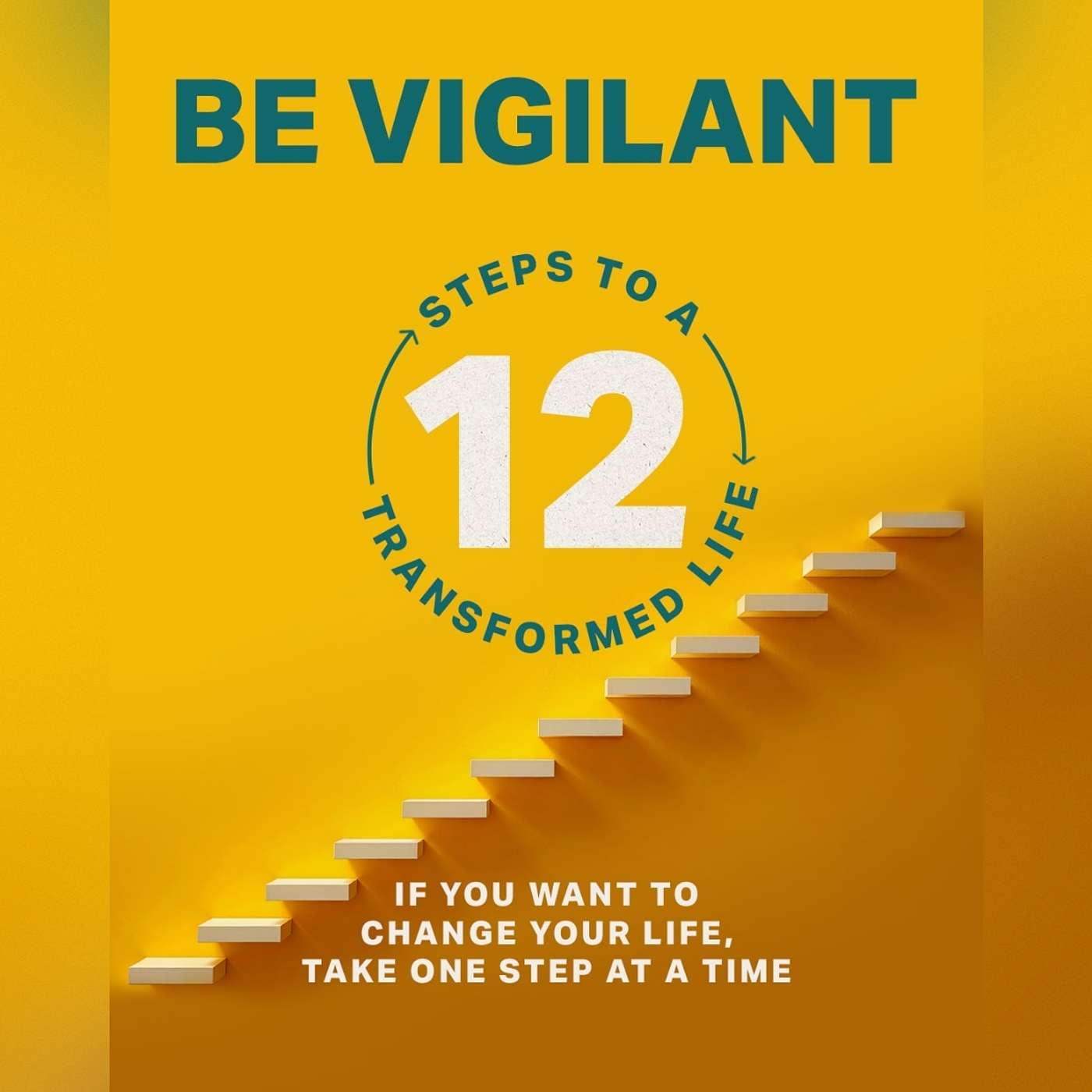 12 Steps To A Transformed Life: Be Vigilant 12 Steps To A Transformed Life: Be Vigilant