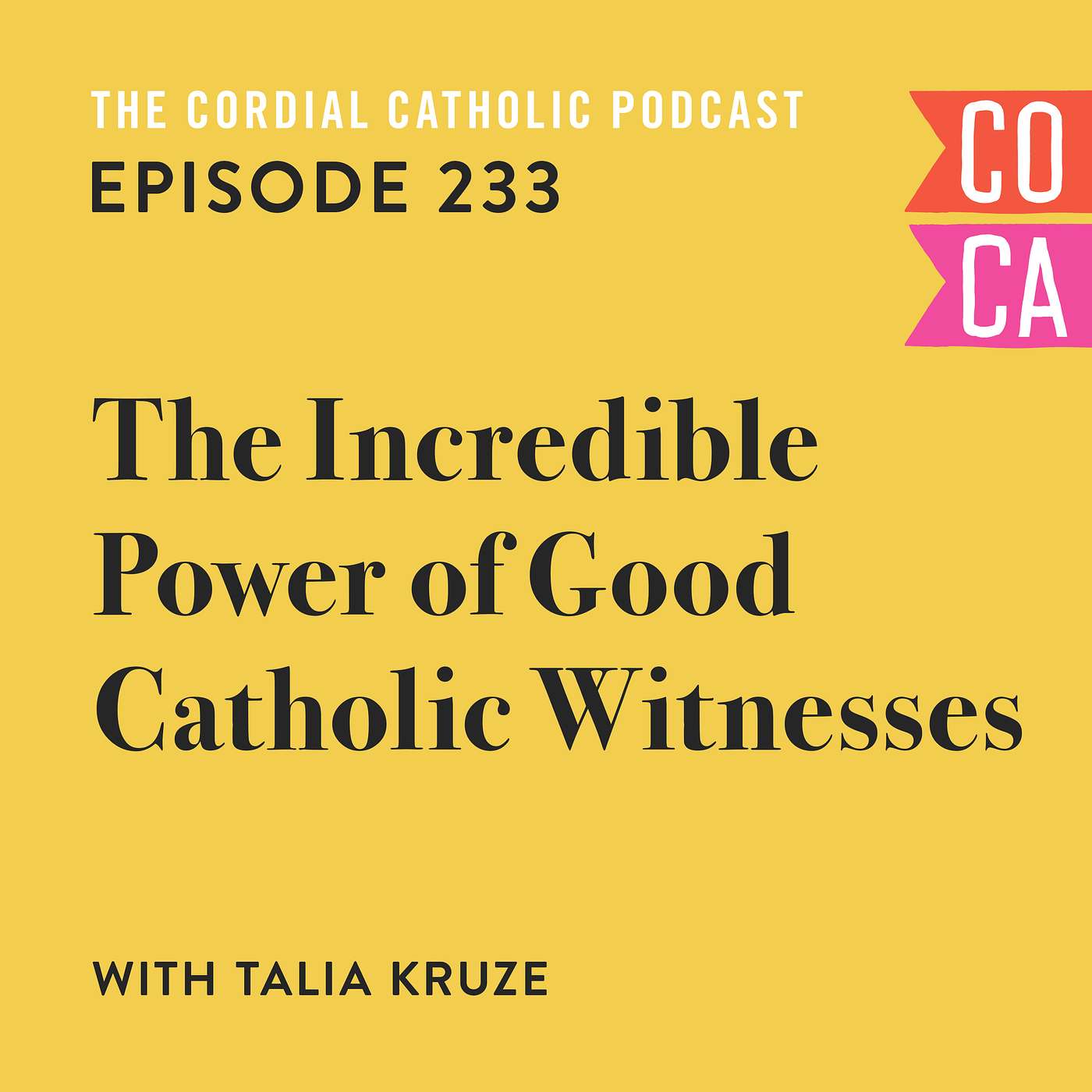 233: The Incredible Power of Good Catholic Witnesses (w/ Talia Kruze)