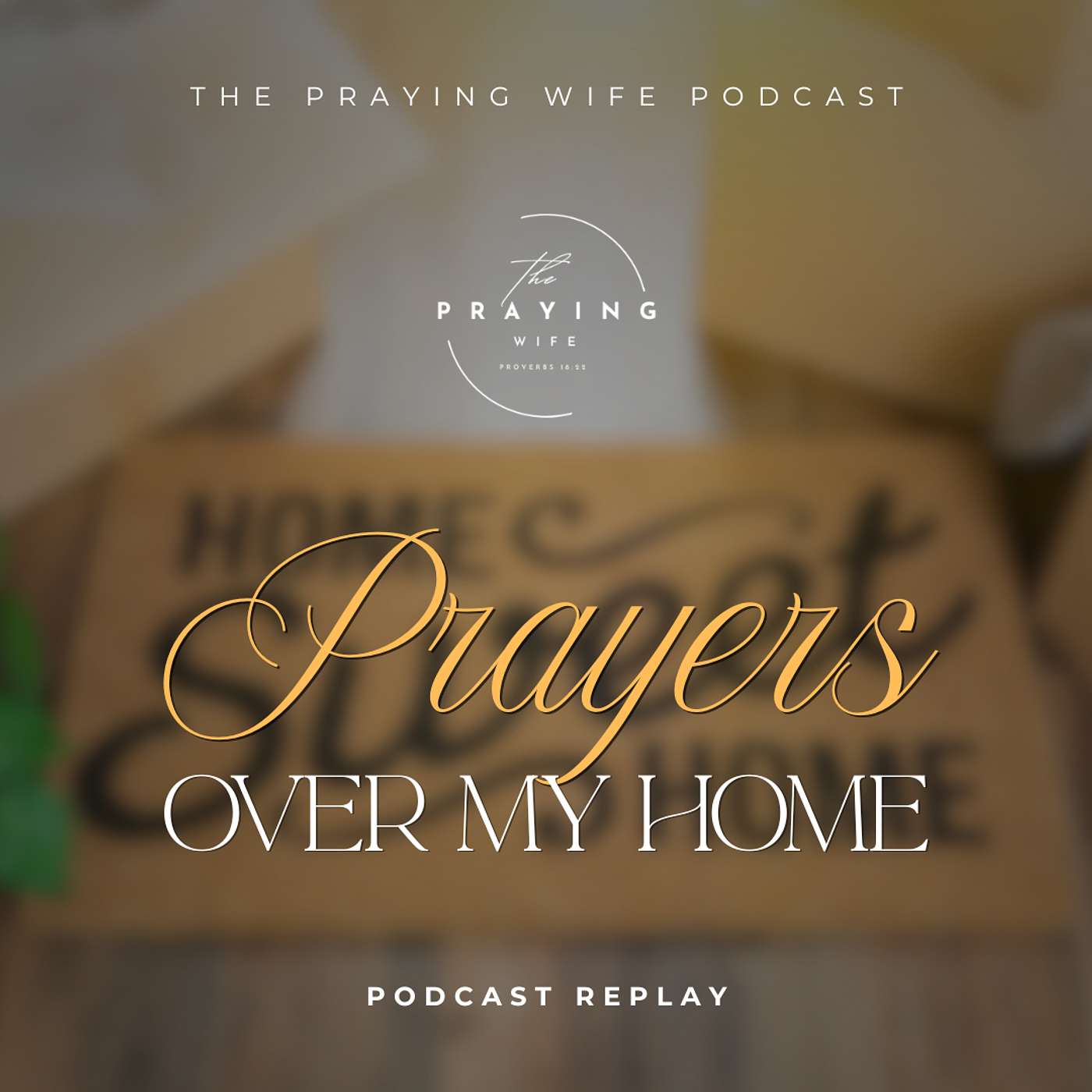 Podcast Replay: Prayers Over My Home
