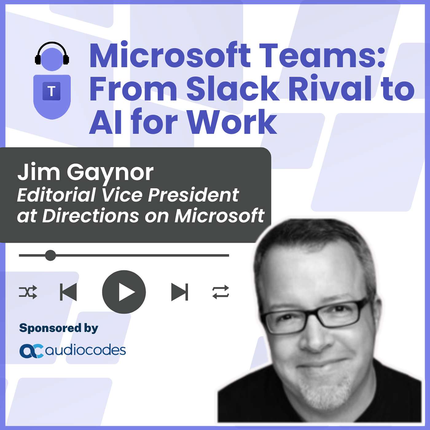 Microsoft Teams: From Slack Rival to AI for Work – Jim Gaynor, Directions on Microsoft
