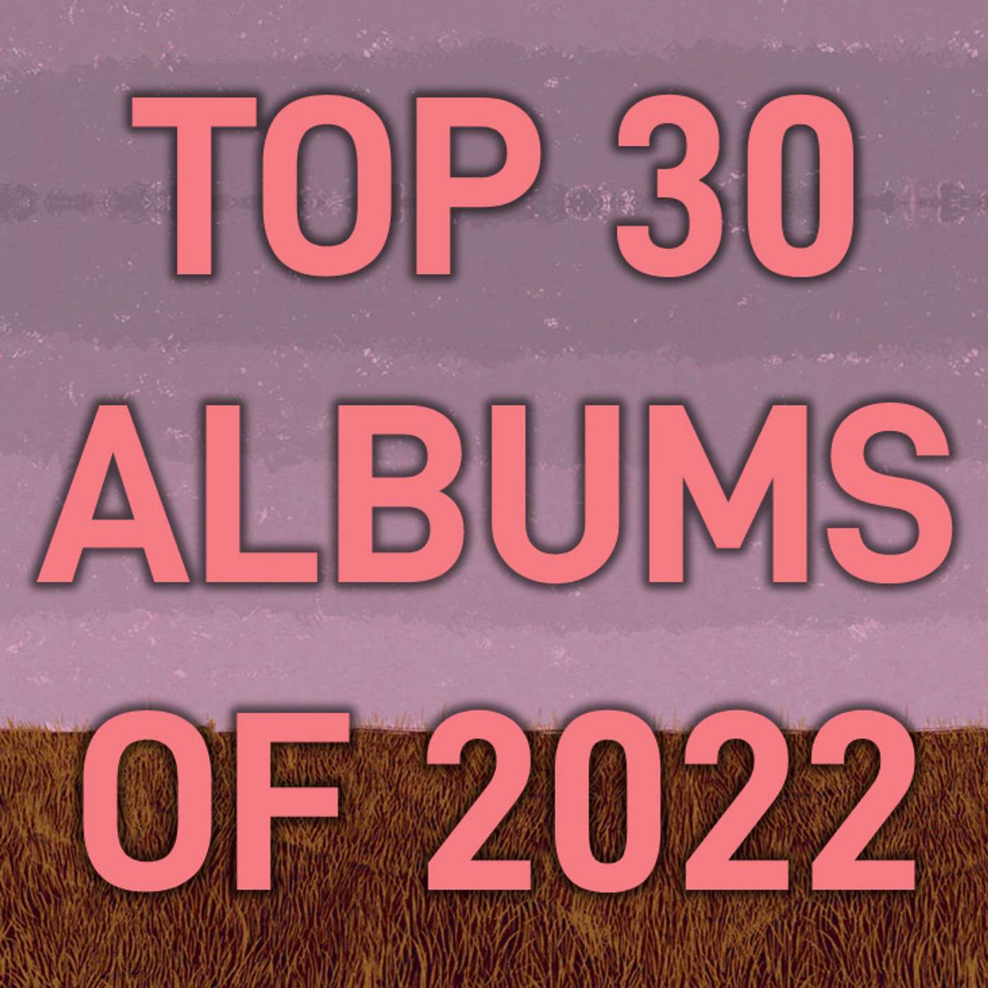 Top 30 Albums of 2022 episode artwork