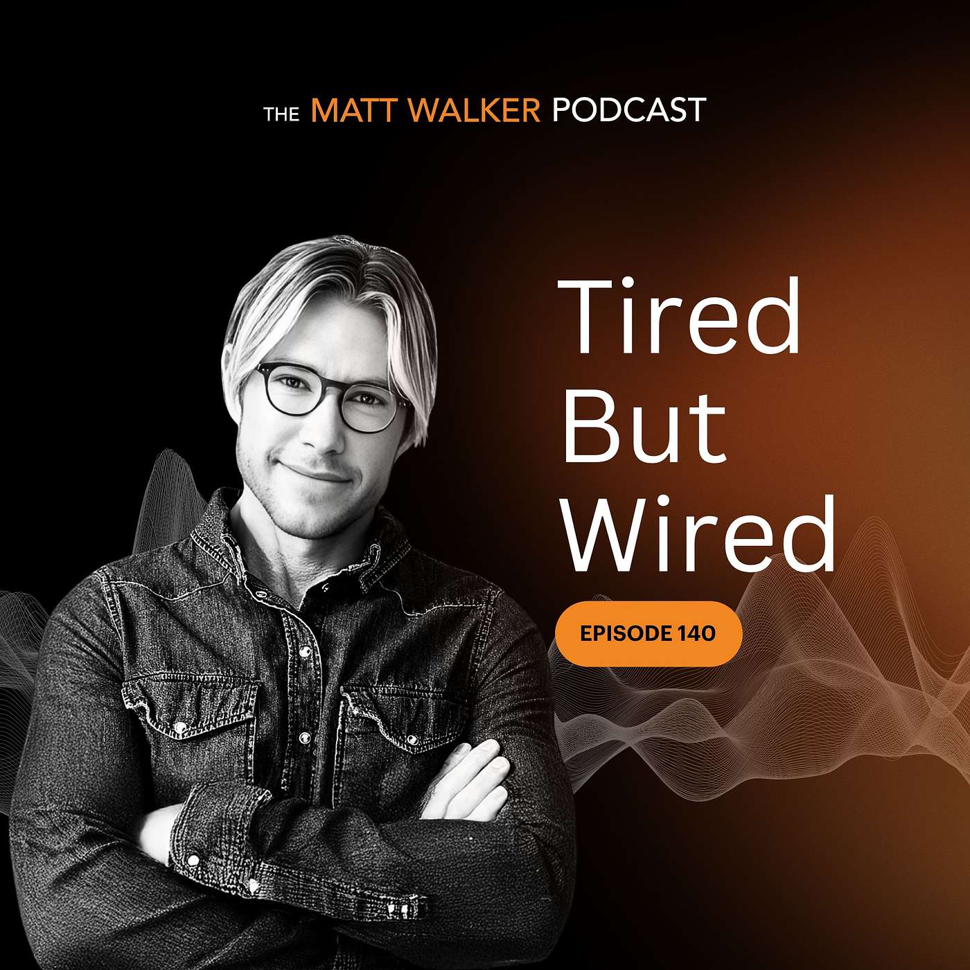 #140 - Tired but Wired