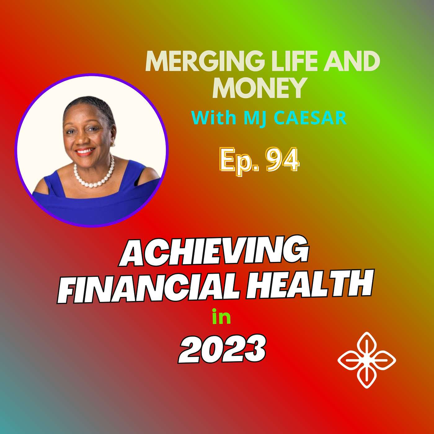 Ep. 94 - ACHIEVING FINANCIAL HEALTH IN 2023 AND BEYOND episode artwork