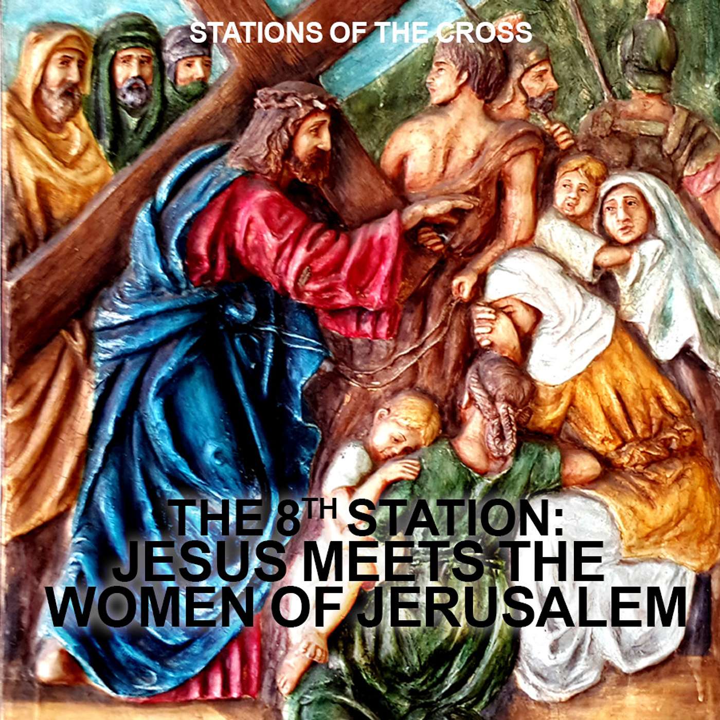 Season 2 Episode 70 - S.O.T.C. - Station 8 - Jesus meets the women of Jerusalem