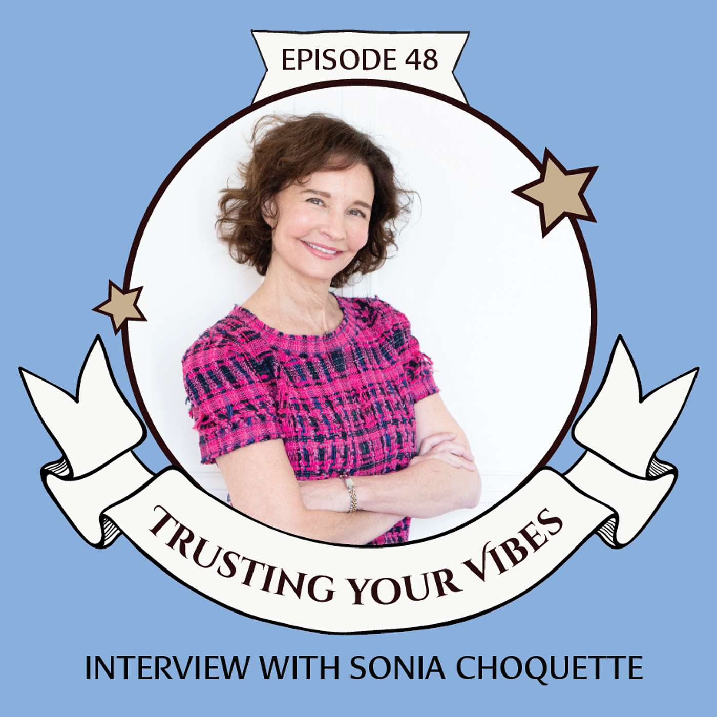 Trust Your Vibes - Interview with Sonia Choquette -  The Heart of You with Annette Dalloo