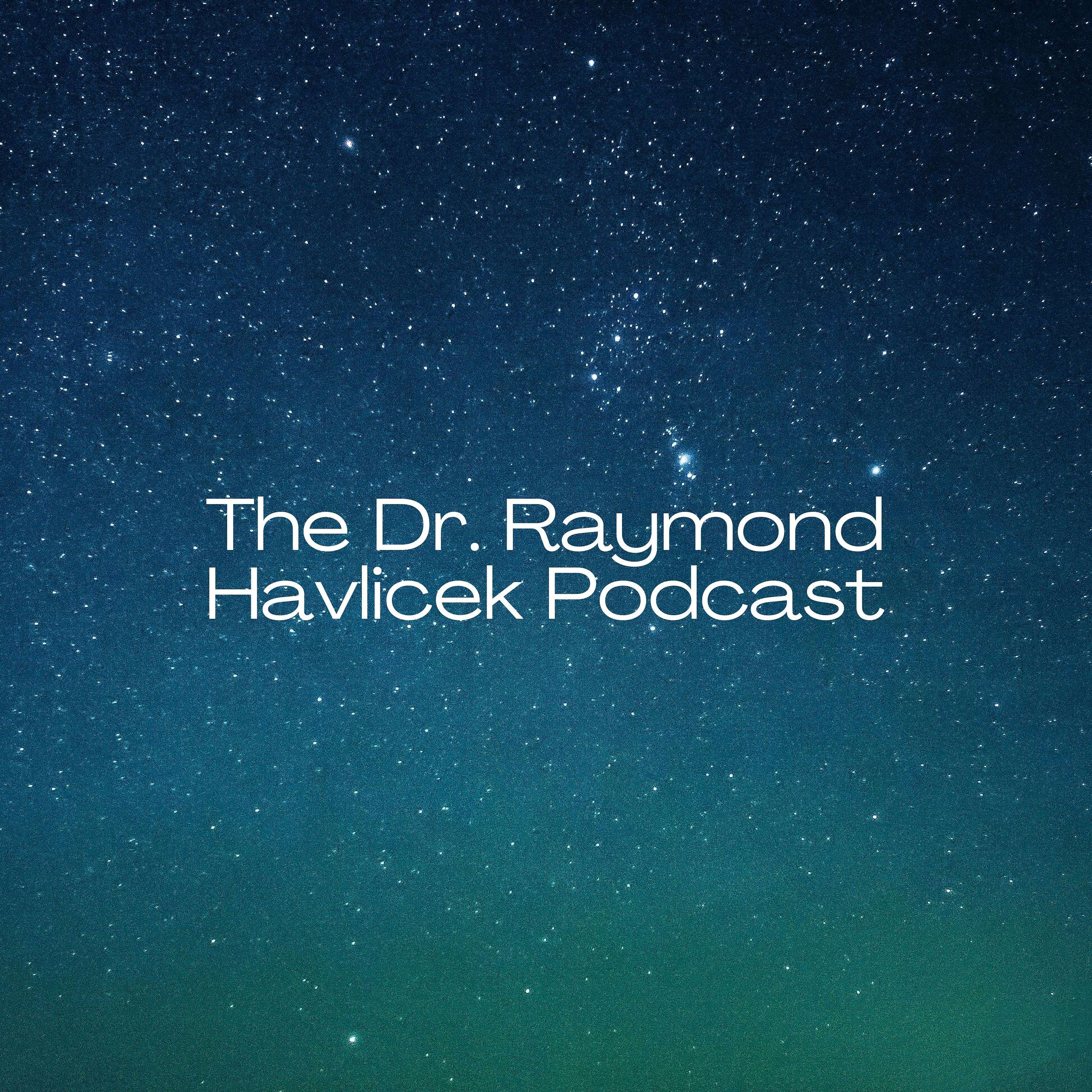 Dr. Raymond Havlicek & Friends Podcast