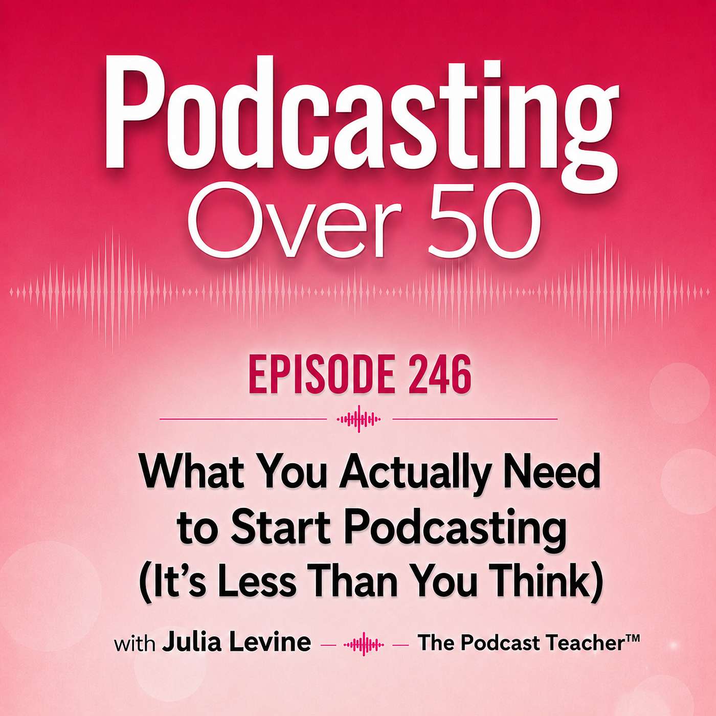 246. What You Actually Need to Start Podcasting (It's Less Than You Think) episode artwork