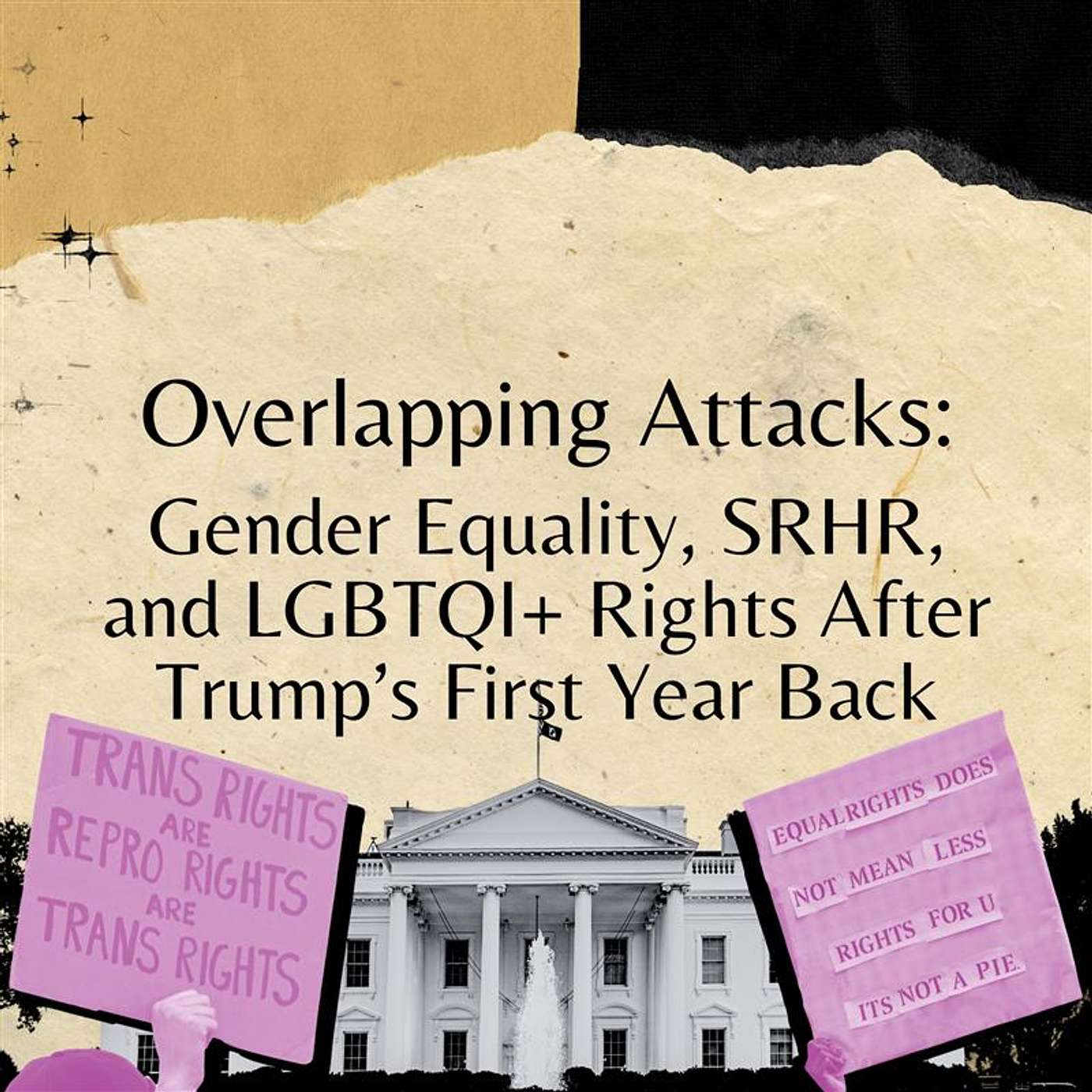 Overlapping Attacks: Gender Equality, SRHR, and LGBTQI+ Rights After Trump’s First Year Back Overlapping Attacks: Gender Equality, SRHR, and LGBTQI+ Rights After Trump’s First Year Back