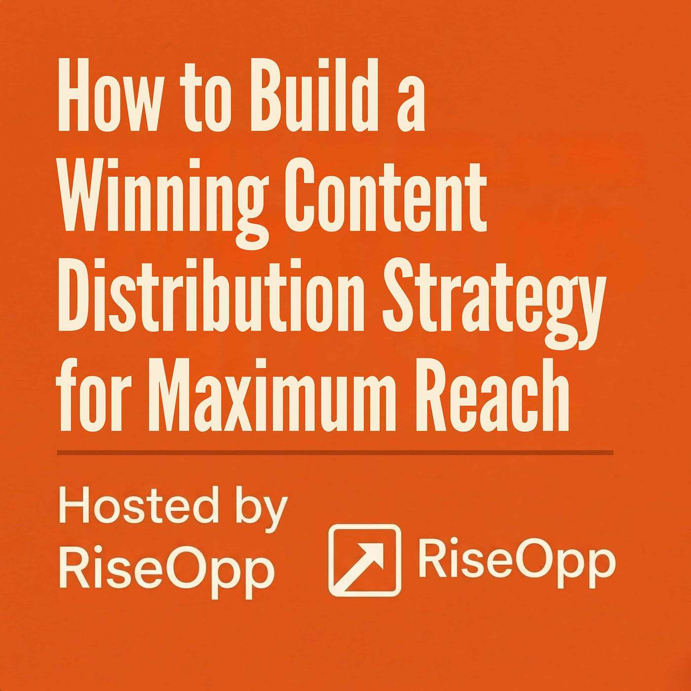How to Build a Winning Content Distribution Strategy for Maximum Reach | RiseOpp episode artwork