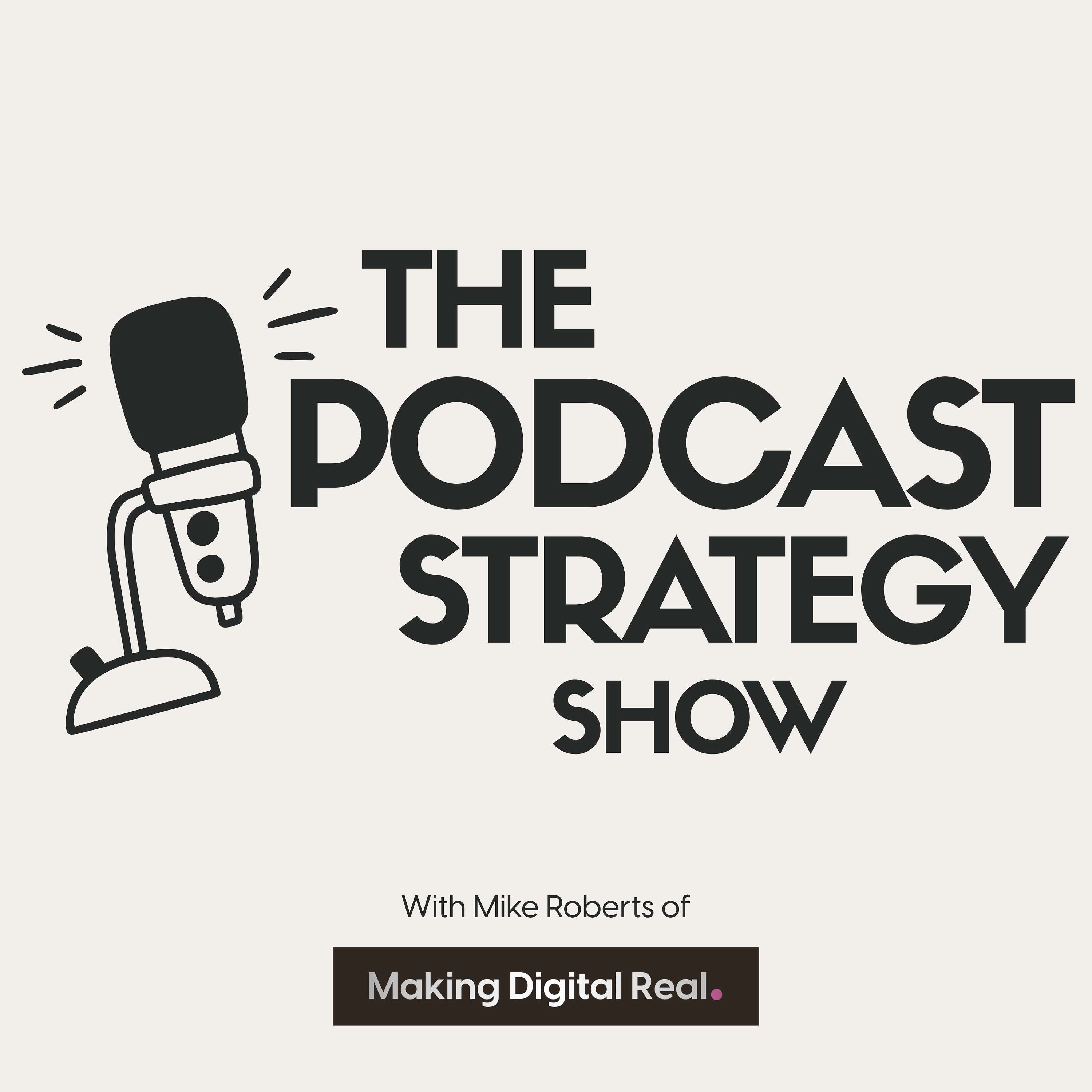 The Podcast Strategy Show - with Mike Roberts of Making Digital Real Artwork