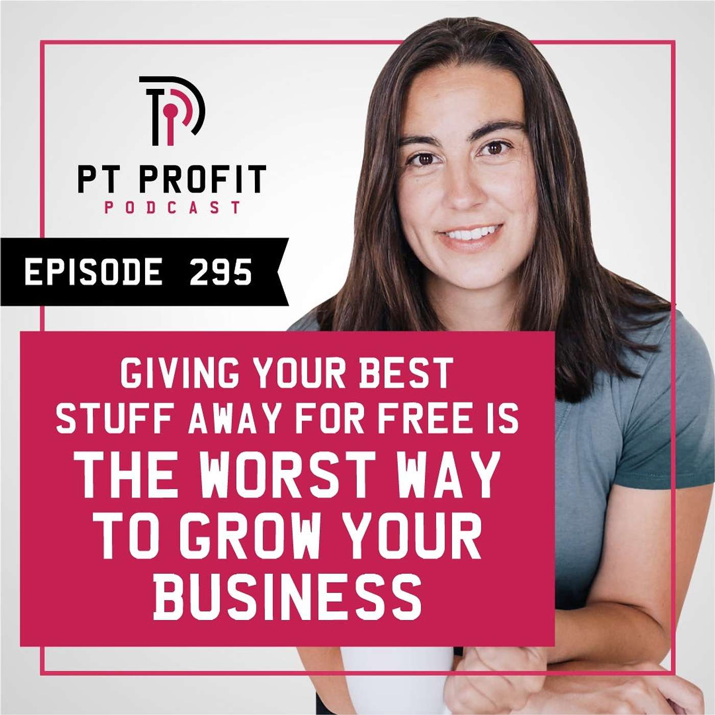 Giving Your Best Stuff Away for Free is the Worst Way to Grow Your Business episode artwork