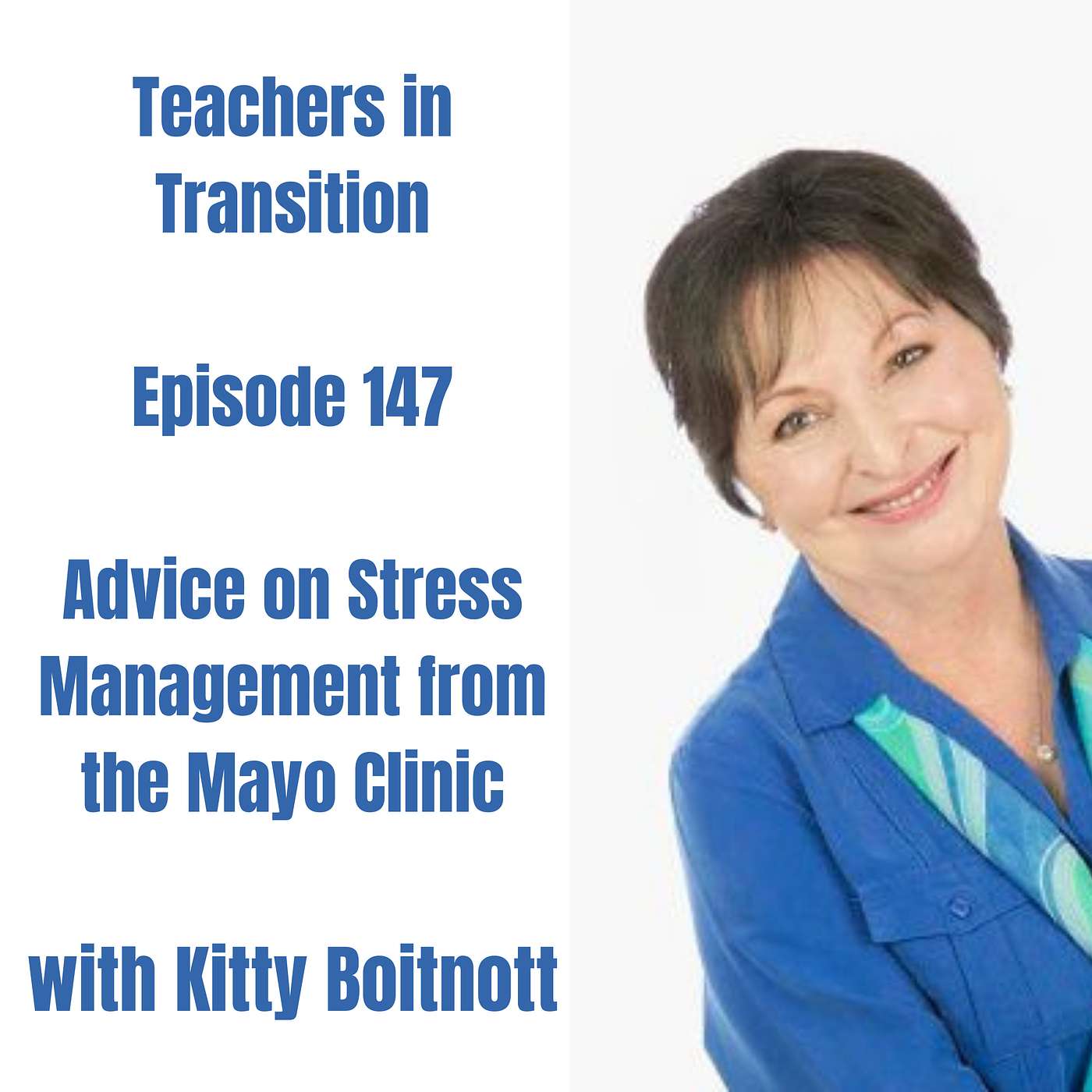 Teachers in Transition - Episode 147 - Advice on Managing Stress from the Mayo Clinic