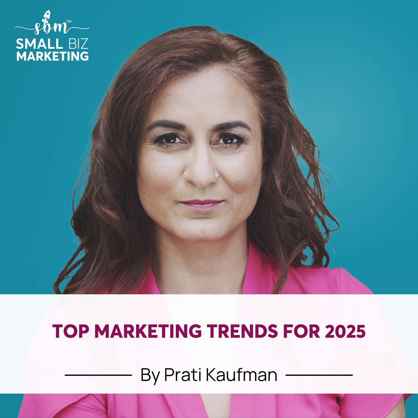 Top Marketing Trends For 2025 Feat Prati Kaufman episode artwork